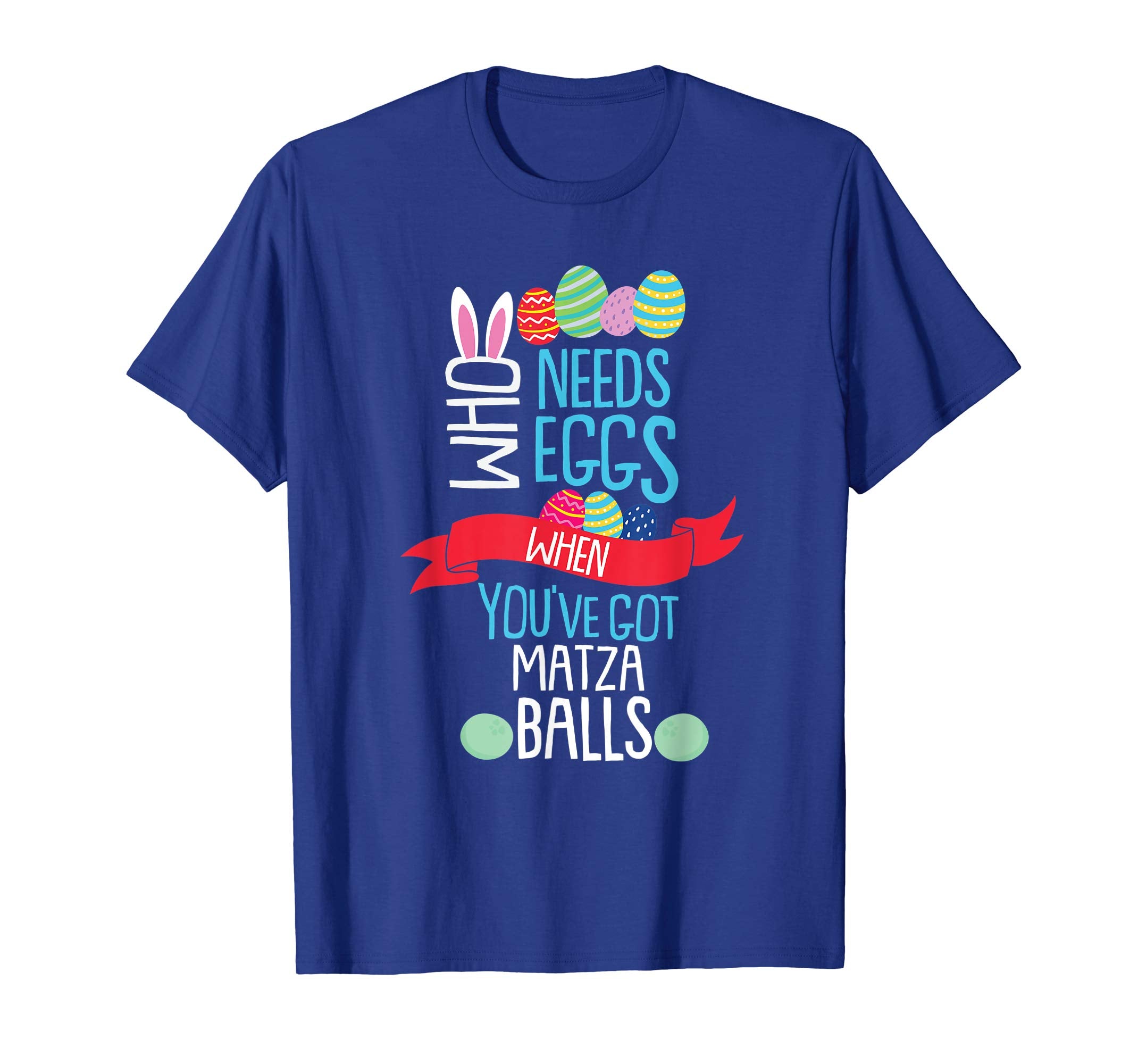 Who Needs Eggs You've Got Matza Balls T Shirt Easter Egg