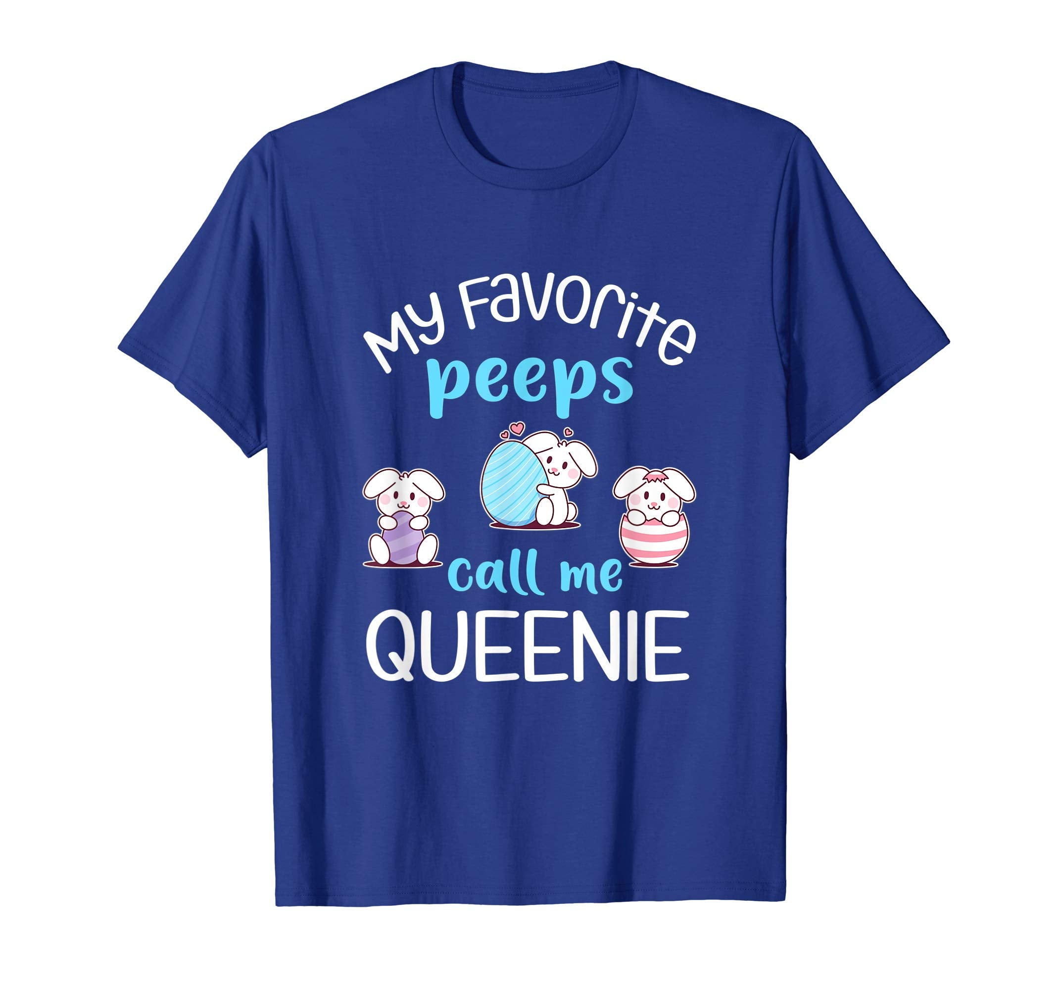 My Favorite Peeps Call Me Queenie Tshirt Happy Easter Day