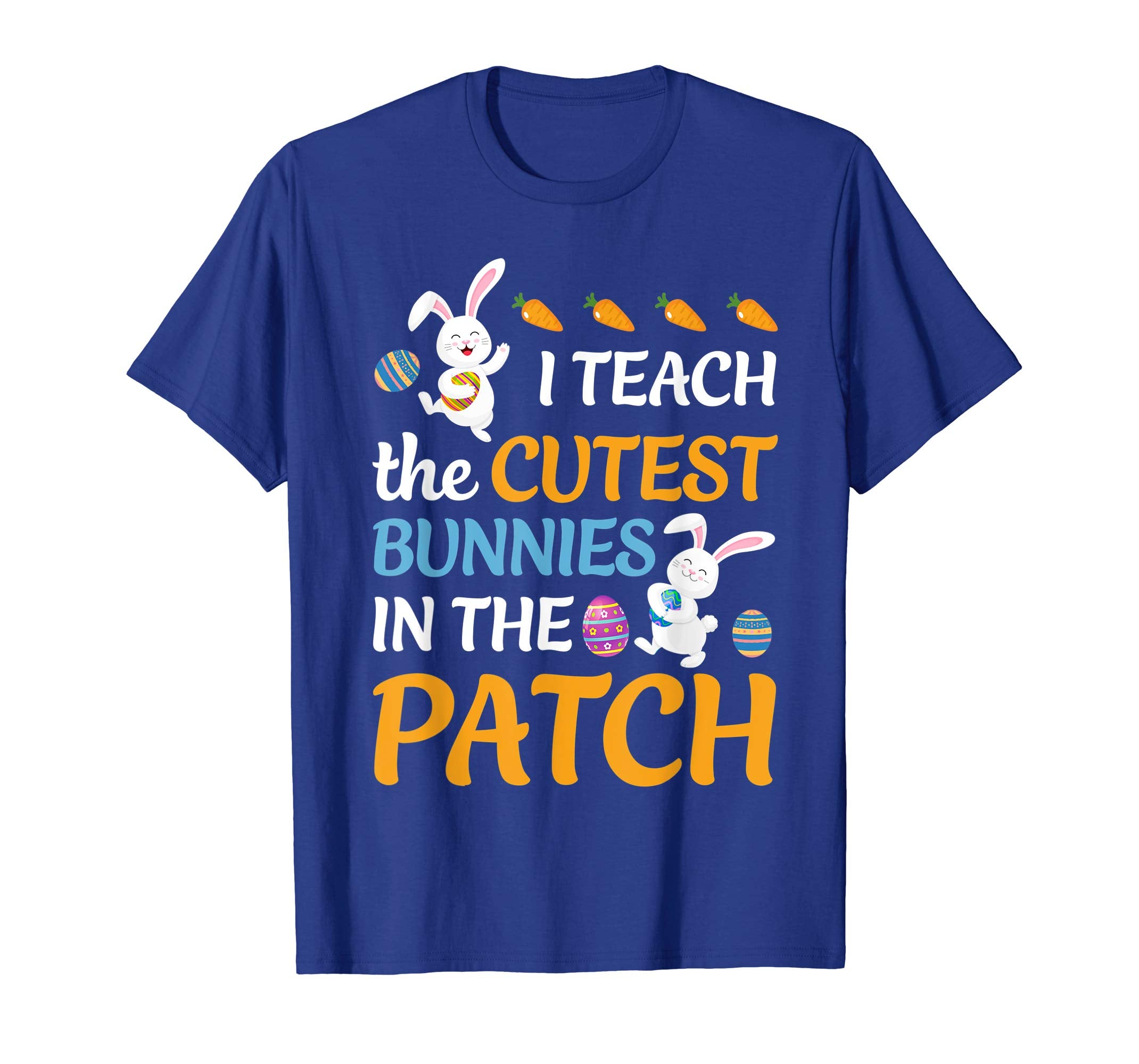 I Teach The Cutest Bunnies In The Patch Easter Teacher Shirt