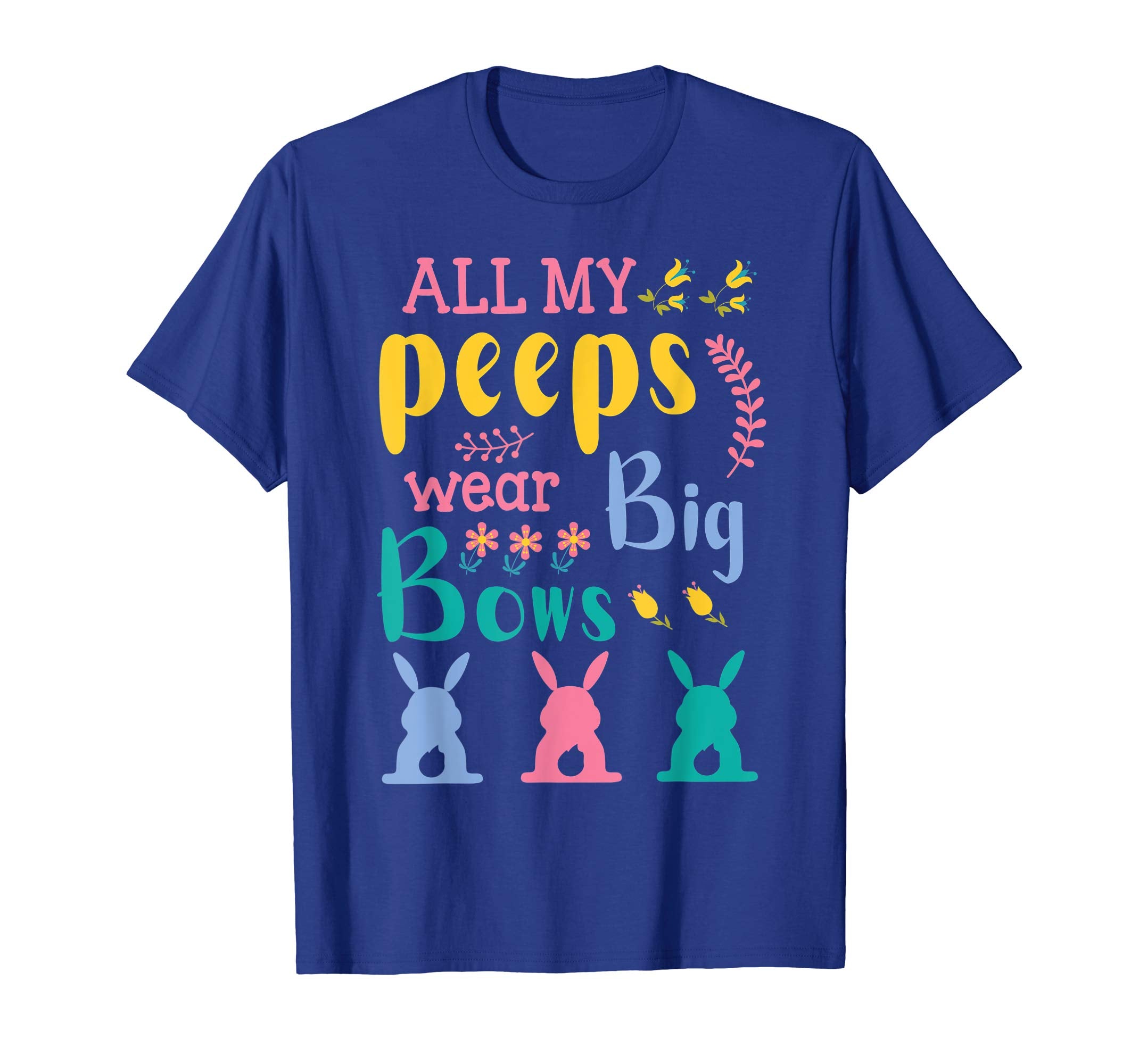 All My Peeps Wear Bog Bows Bunnies Flower Happy Easter Shirt