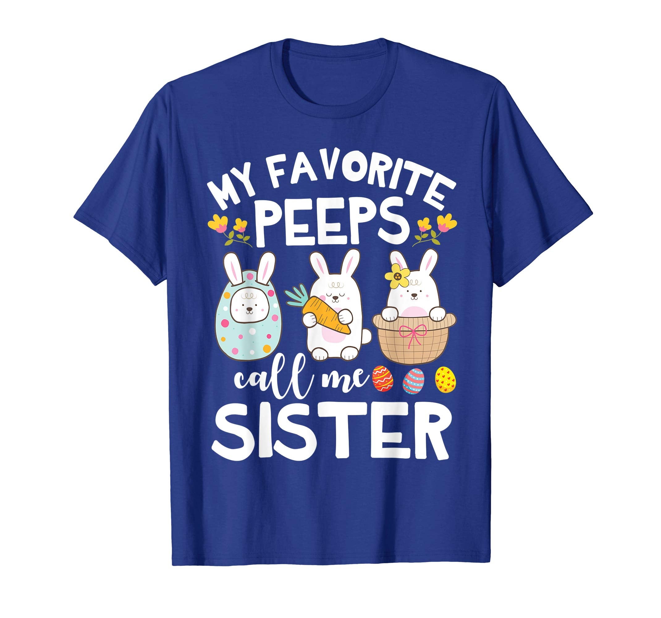 My Favorite Peeps Call Me Sister Bunny Happy Easter Shirt