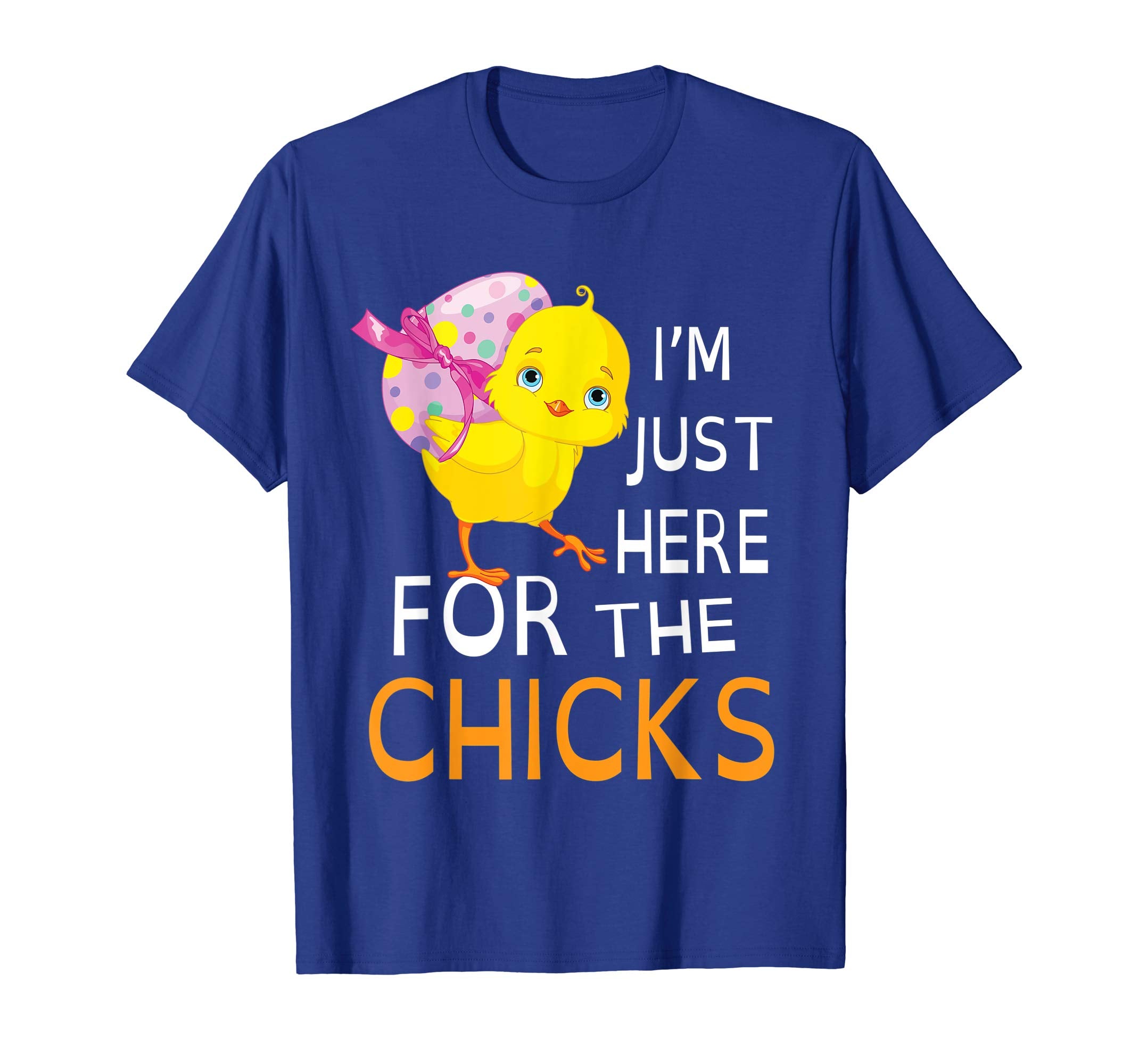 Chick With Big Easter Egg I'm Just Here For The Chicks Shirt