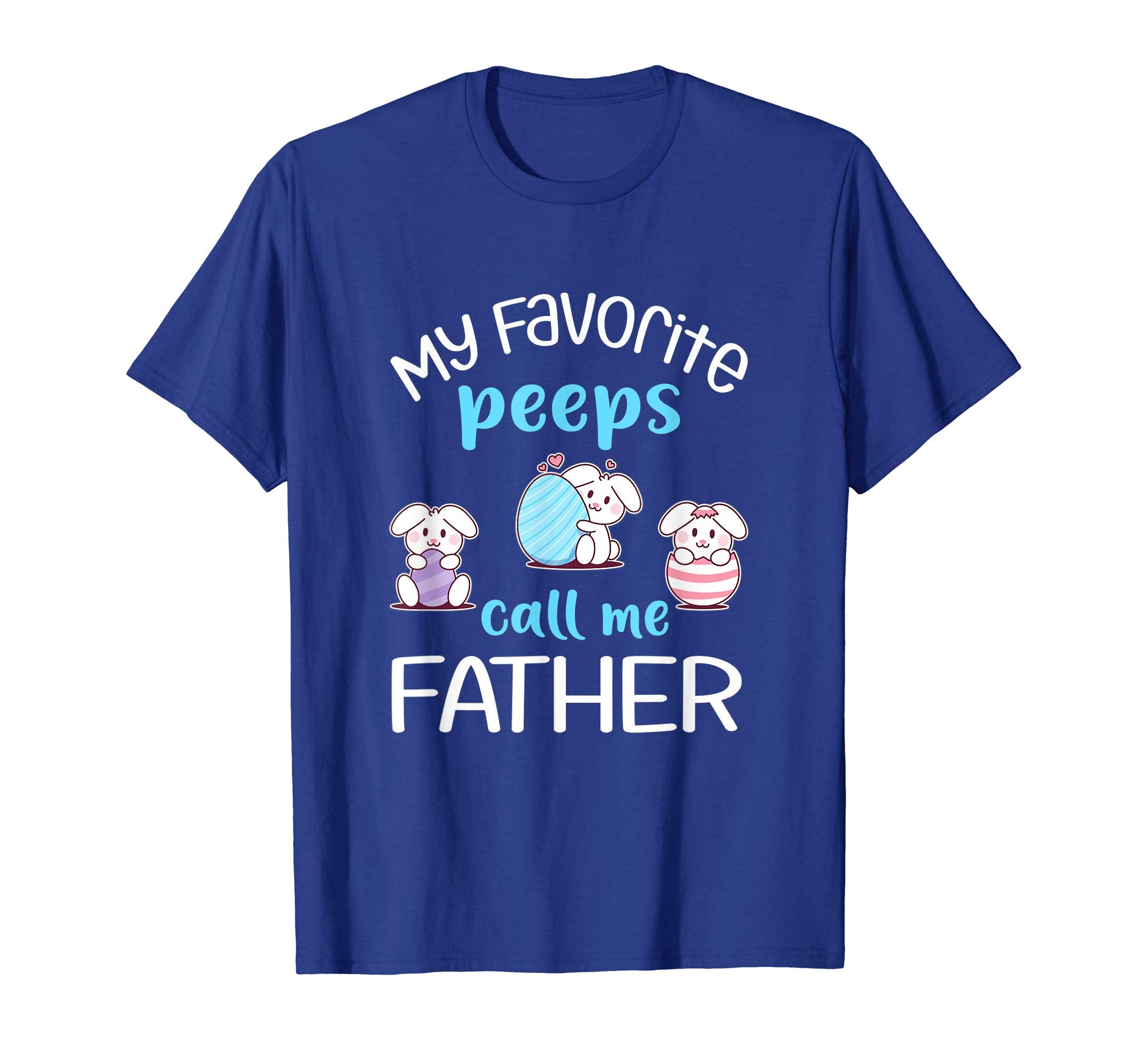 My Favorite Peeps Call Me Father Tshirt Happy Easter Day