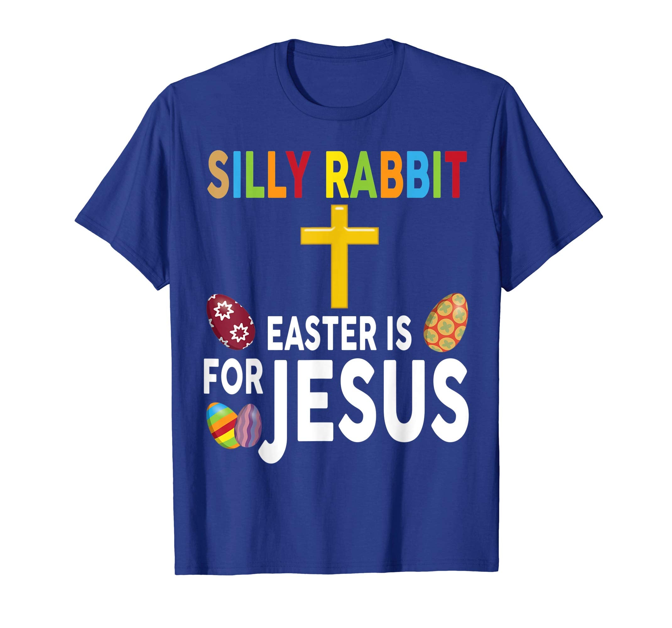 Silly Rabbit Easter Is For Jesus Shirt