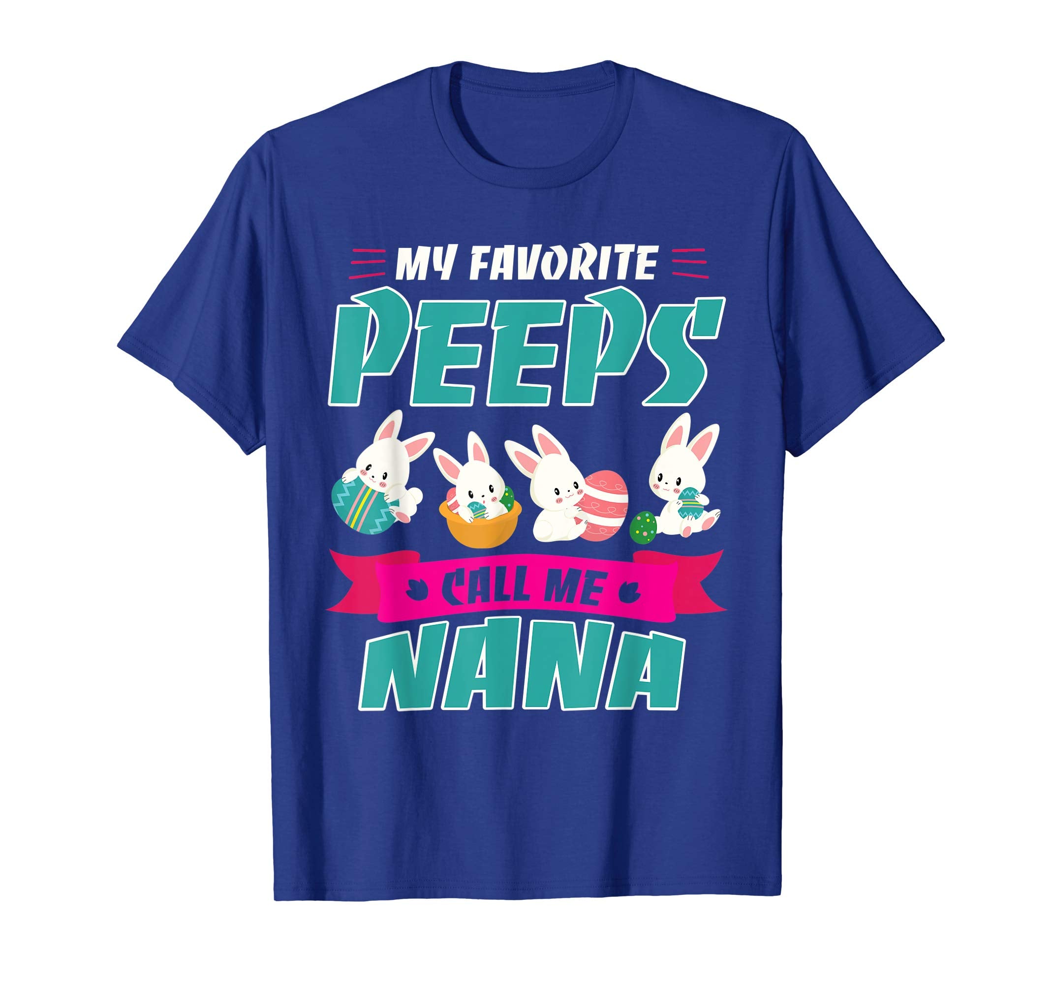 Bunnies &amp; Eggs My Favorite Peeps Call Me Nana Easter Shirt