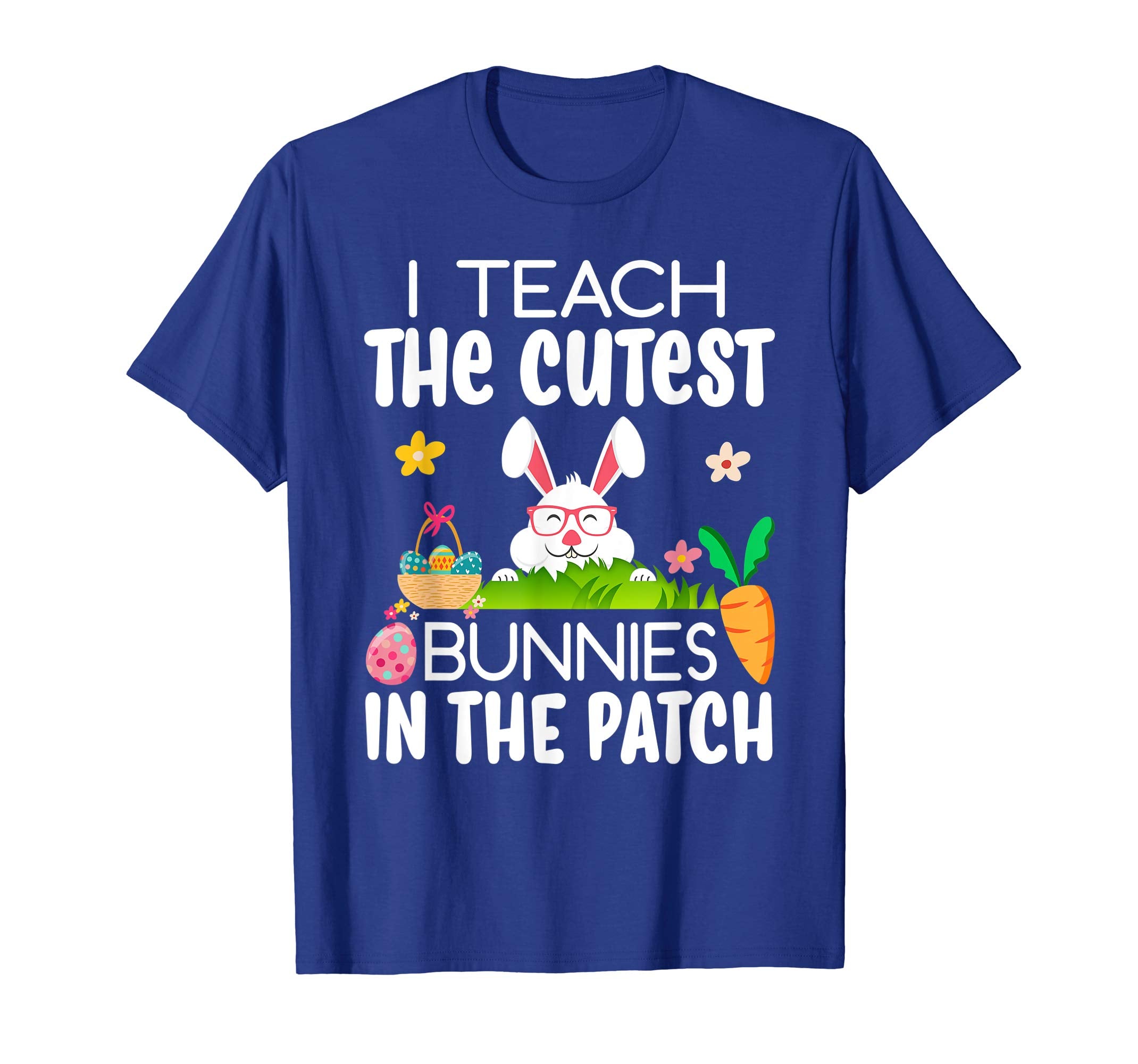 I Teach The Cutest Bunnies In The Patch Easter Teacher Shirt