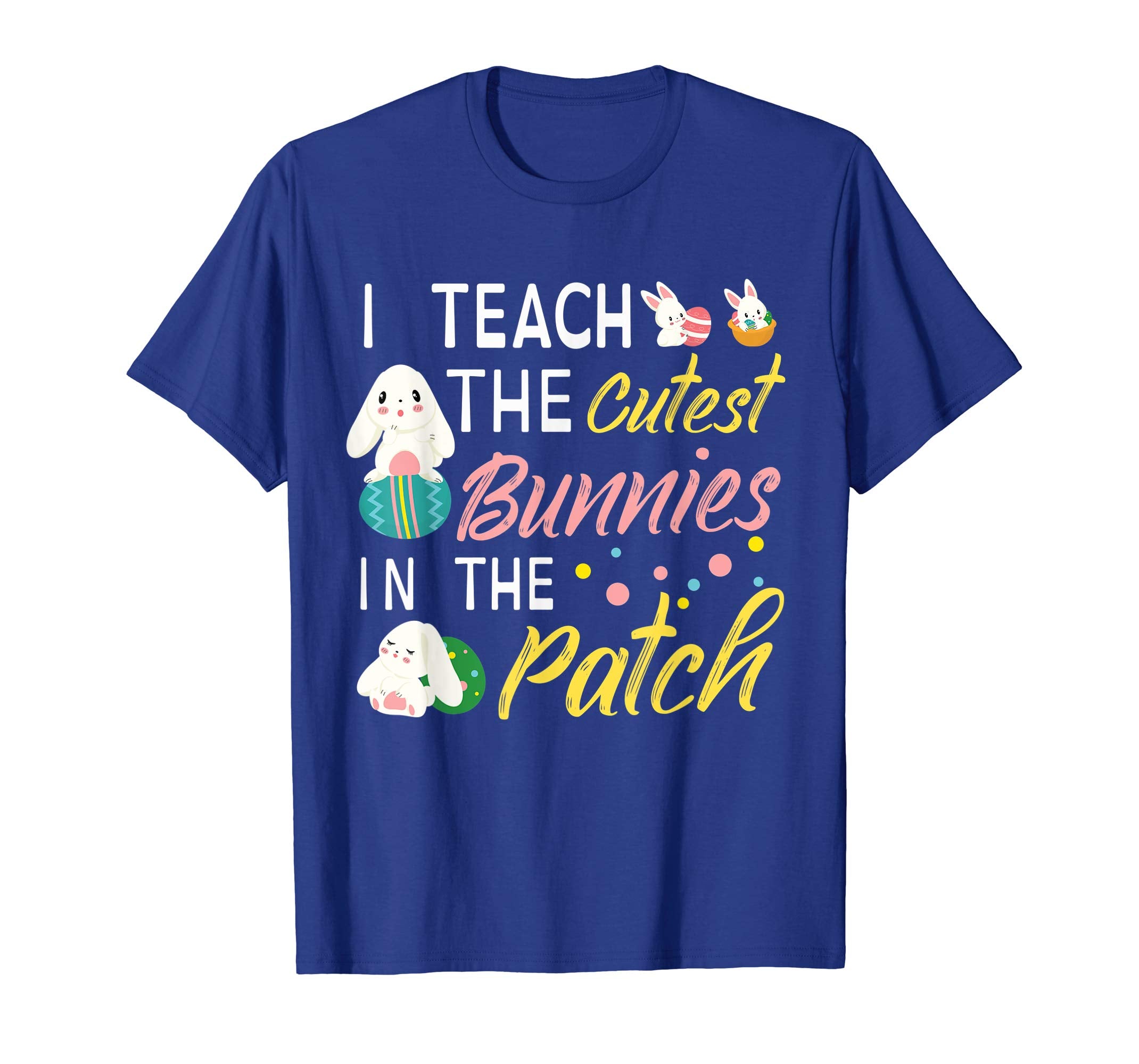 I Teach The Cutest Bunnies In The Patch Easter Teacher Shirt