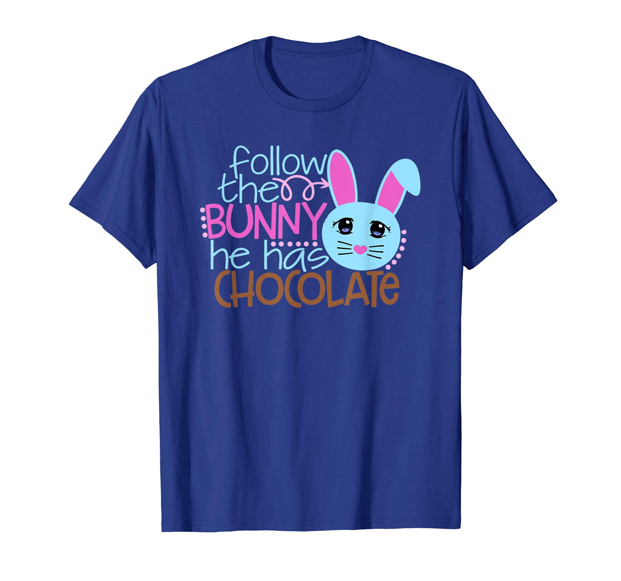 Easter Egg Hunt FOLLOW BUNNY HE HAS CHOCOLATE Funny T-Shirt