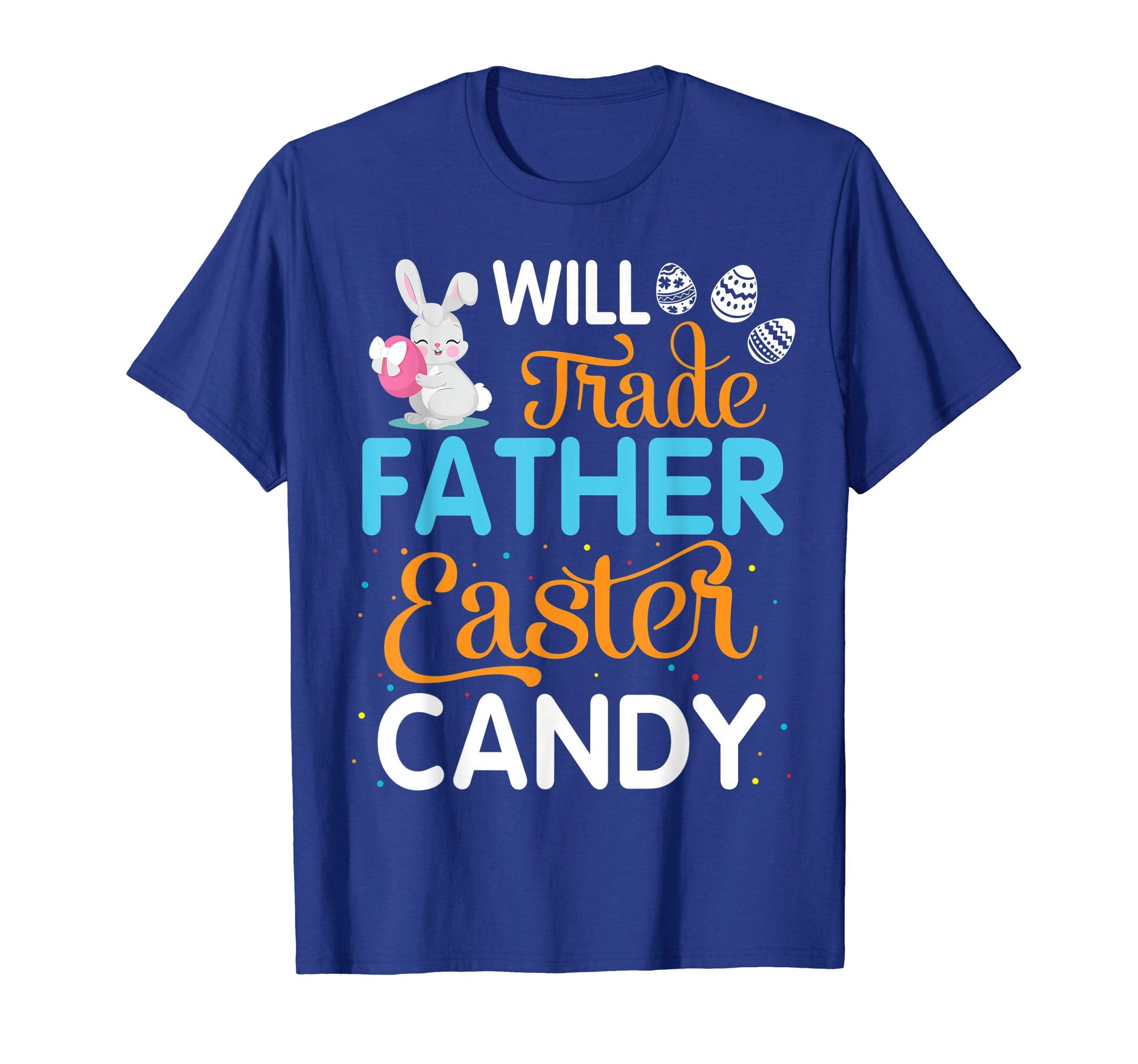 Rabbit Easter Eggs Will Trade Father For Easter Candy Shirt