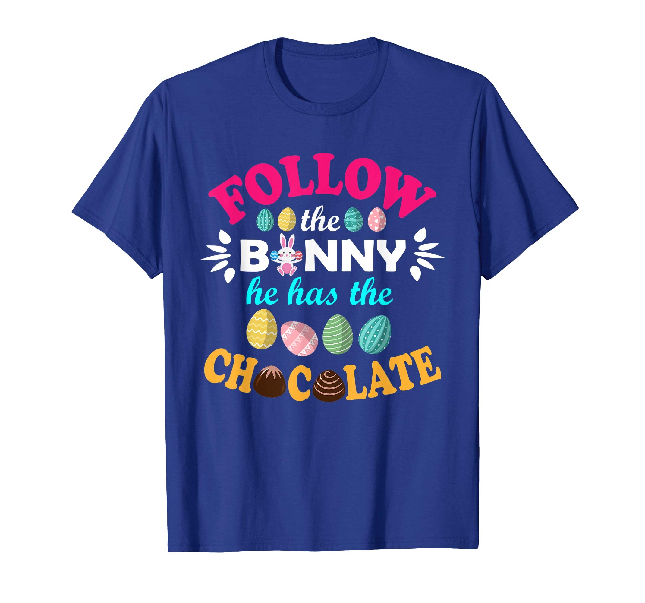 Follow The Bunny He Has The Chocolate Easter Eggs Shirt