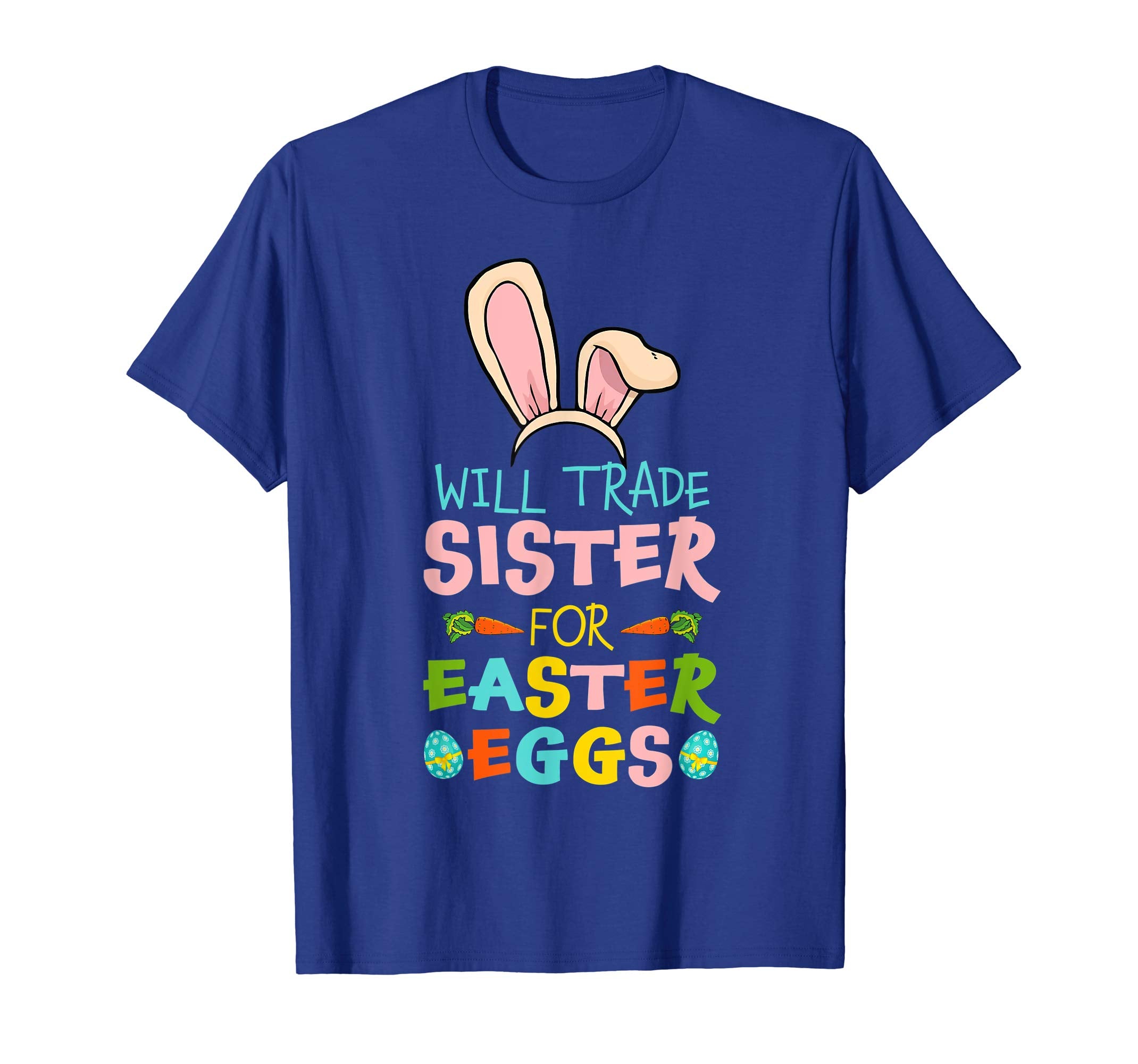 Will Trade Sister For Easter Eggs Happy Easter T-shirt