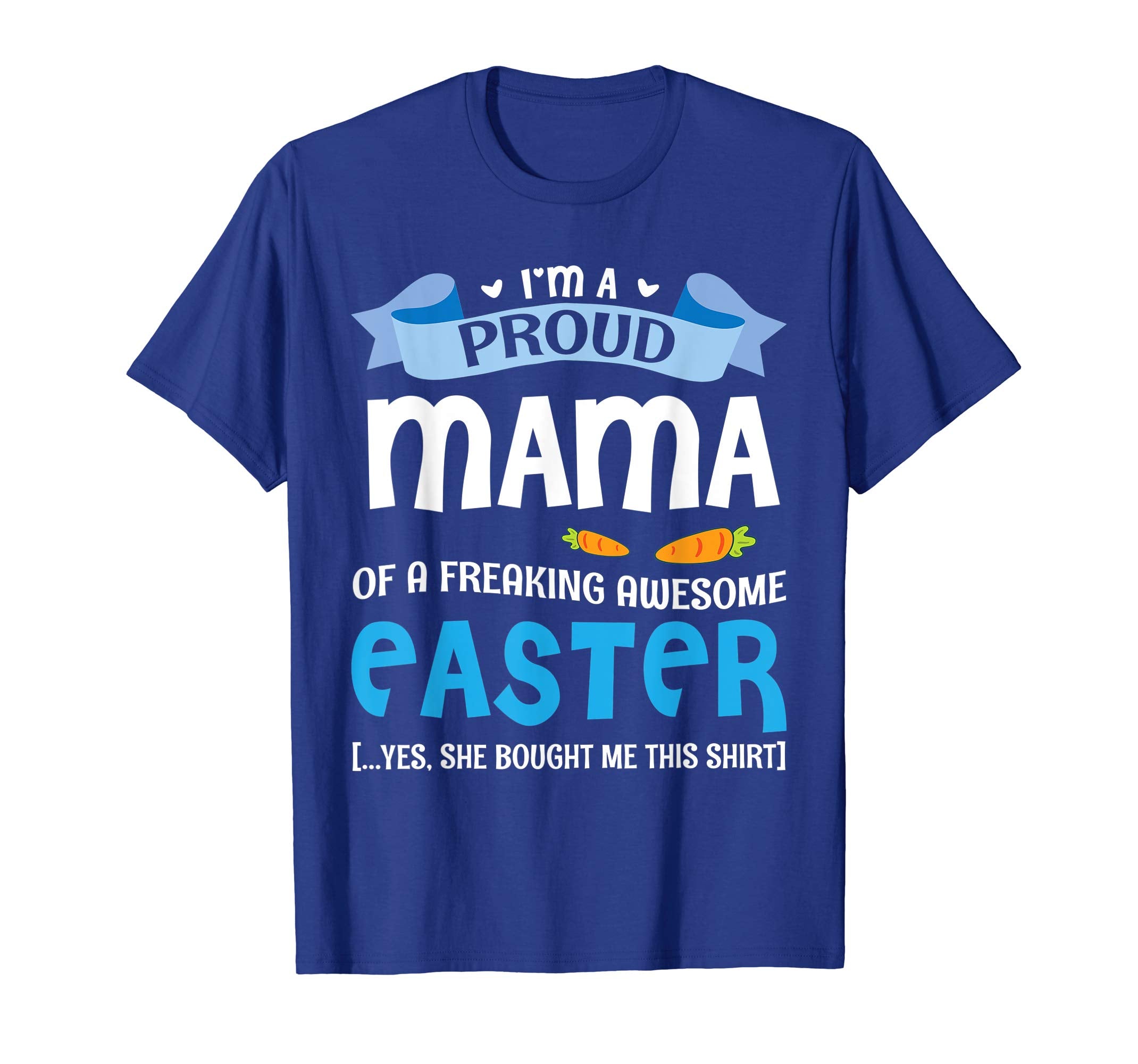 I'm A Proud Mama Of A Freaking Awesome Easter Bought Shirt