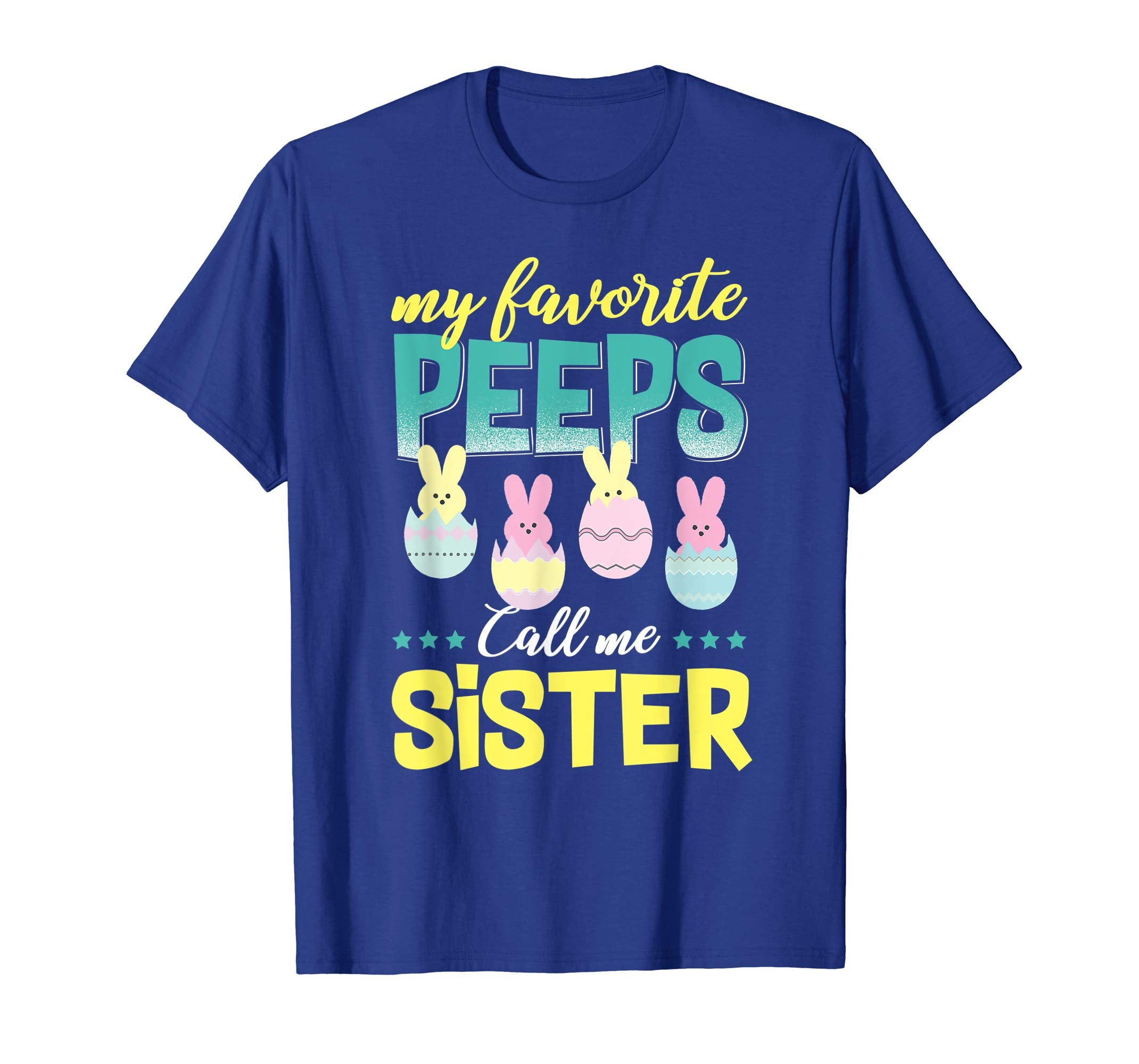 My Favorite Peeps Call Me Sister T-Shirt Easter Gift Shirt