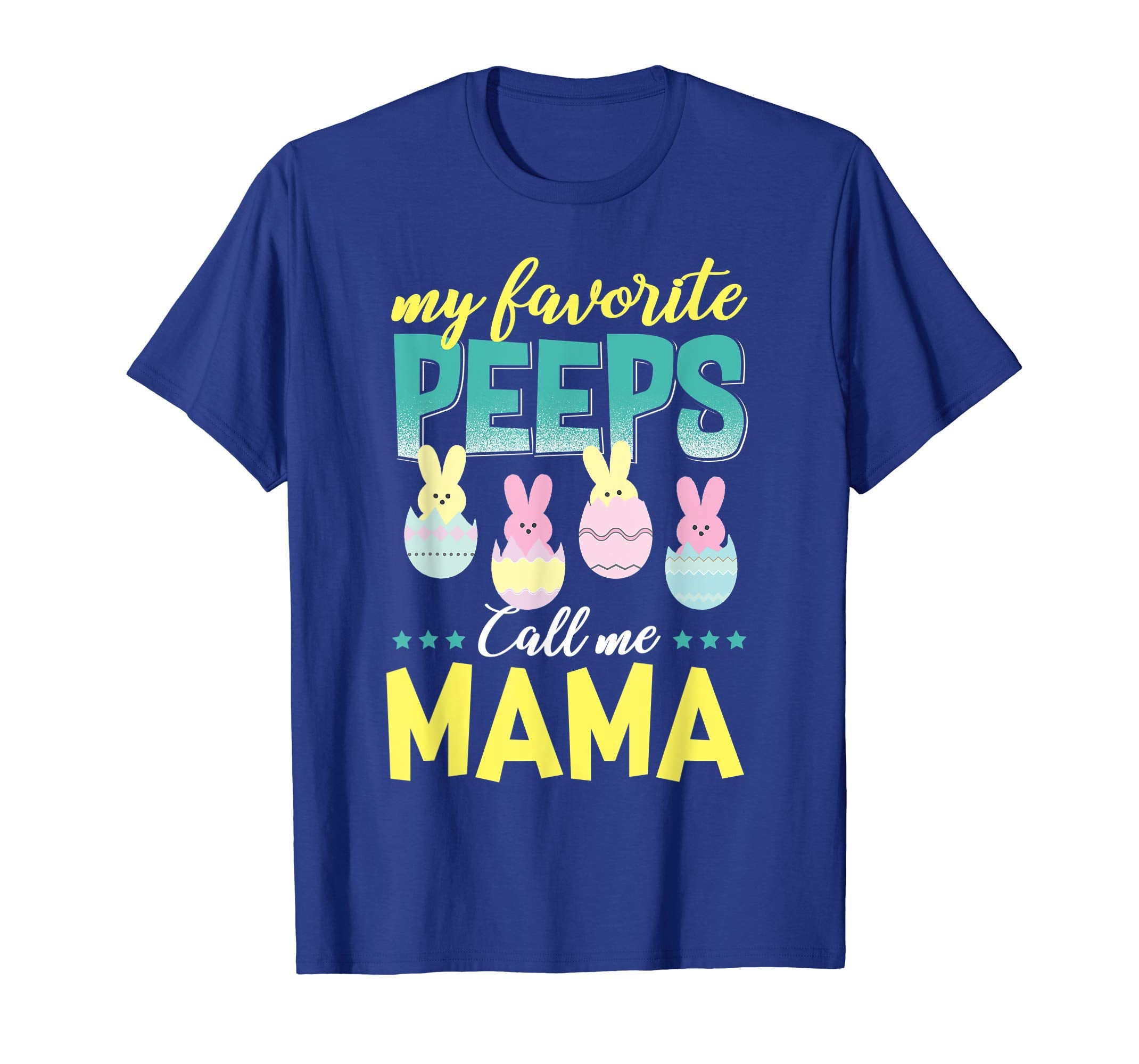 My Favorite Peeps Call Me Mama T-Shirt Easter Gift Shirt