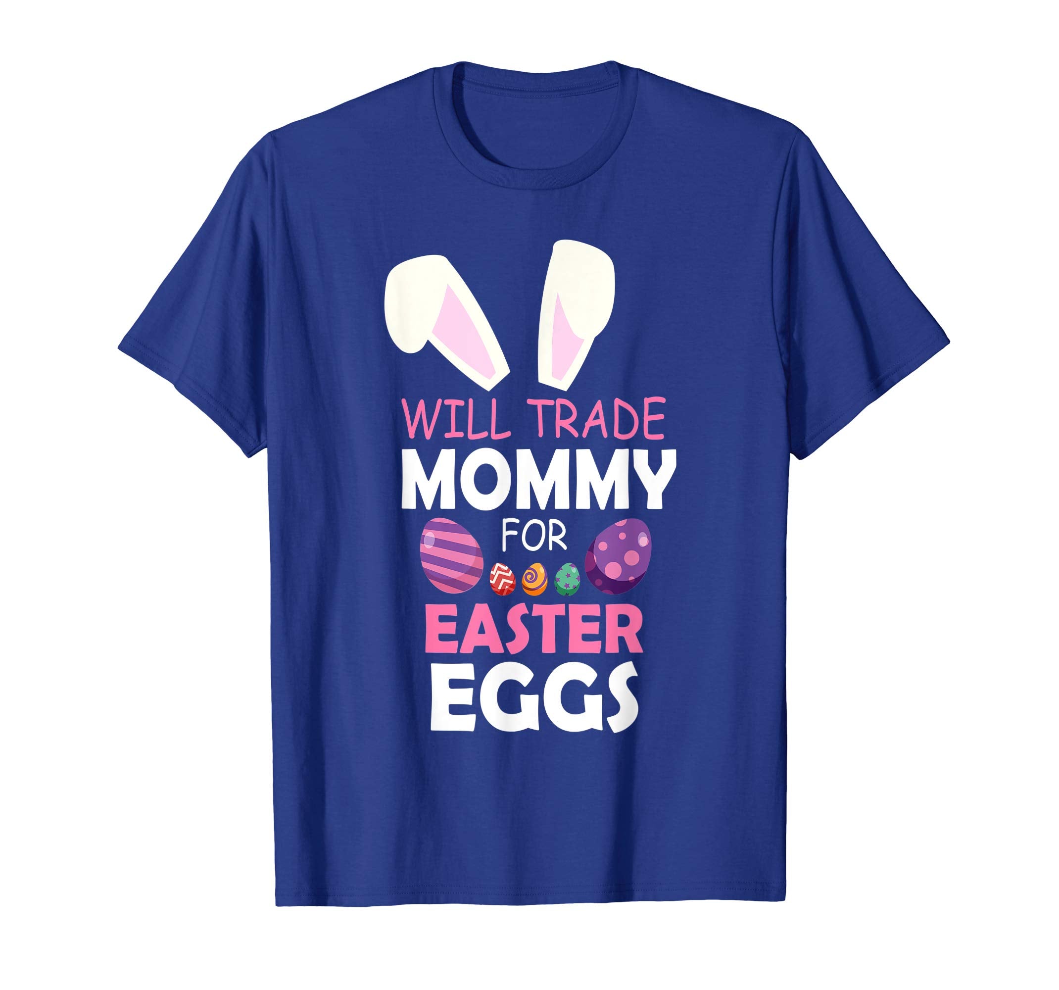 Bunny Girl Will Trade Mommy For Easter Eggs Happy Shirt