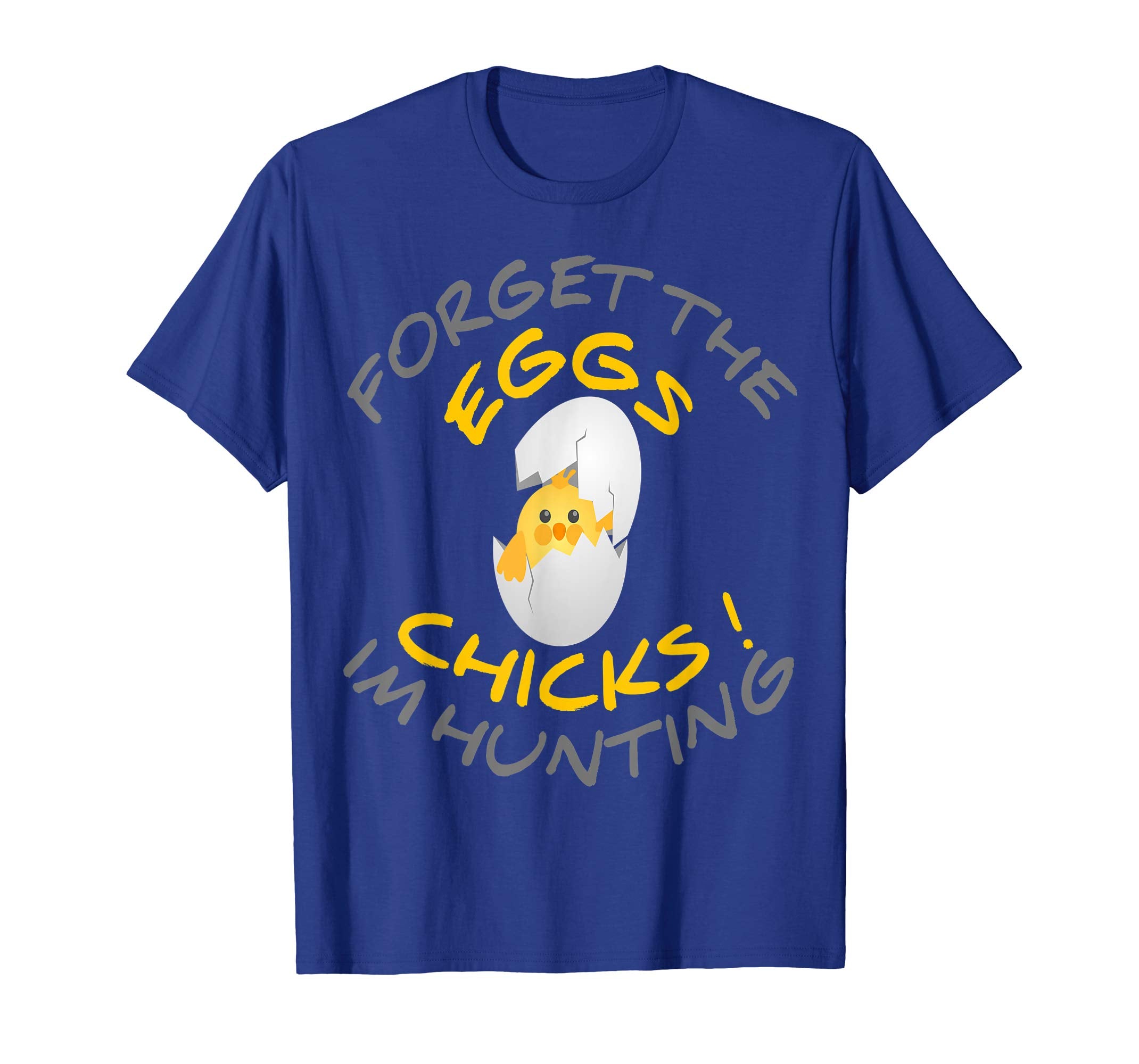 Funny Easter T-Shirt Forget the Eggs I'm hunting Chicks