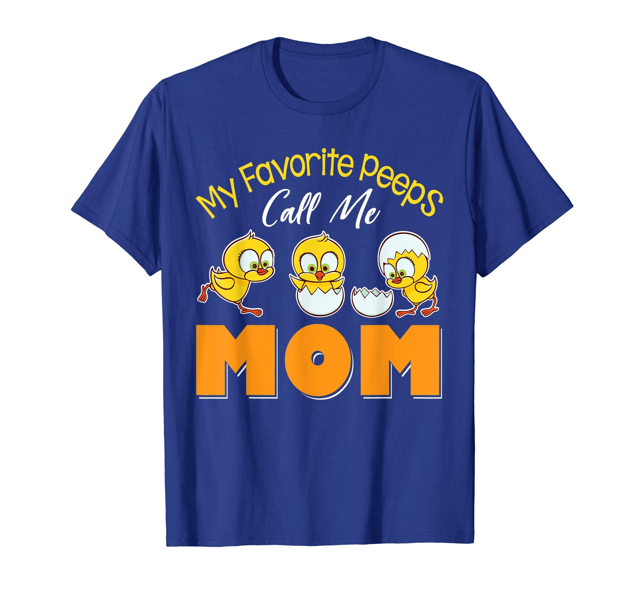 Cute Chicks My Favorite Peeps Call Me Mom Happy Easter Shirt