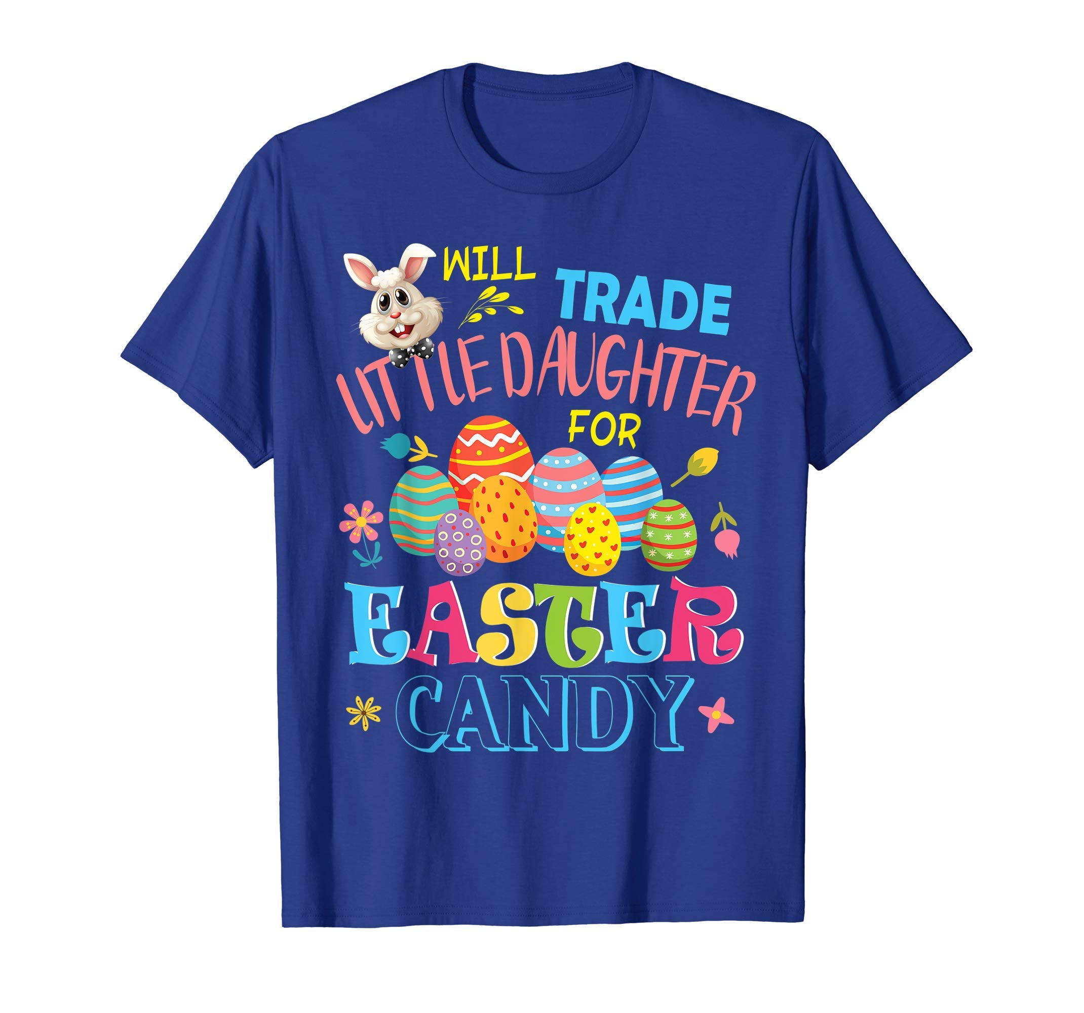 Bunny Will Trade Little Daughter For Easter Candy Eggs Shirt