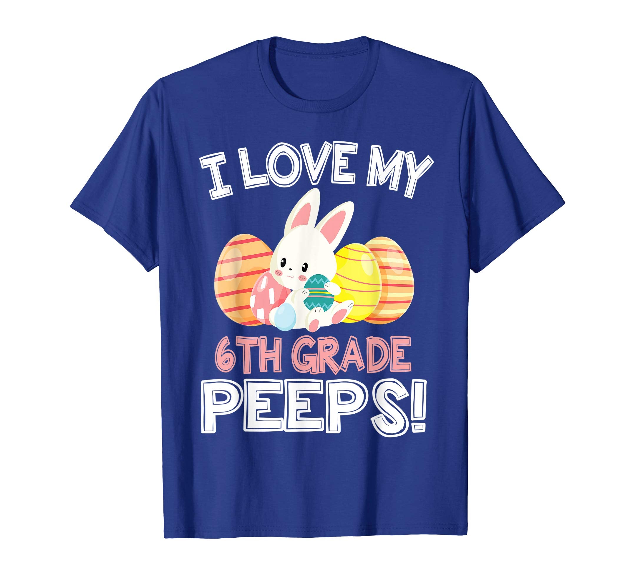 Rabbit &amp; Easter Eggs I Love My 6TH Grade Peeps Teacher Shirt