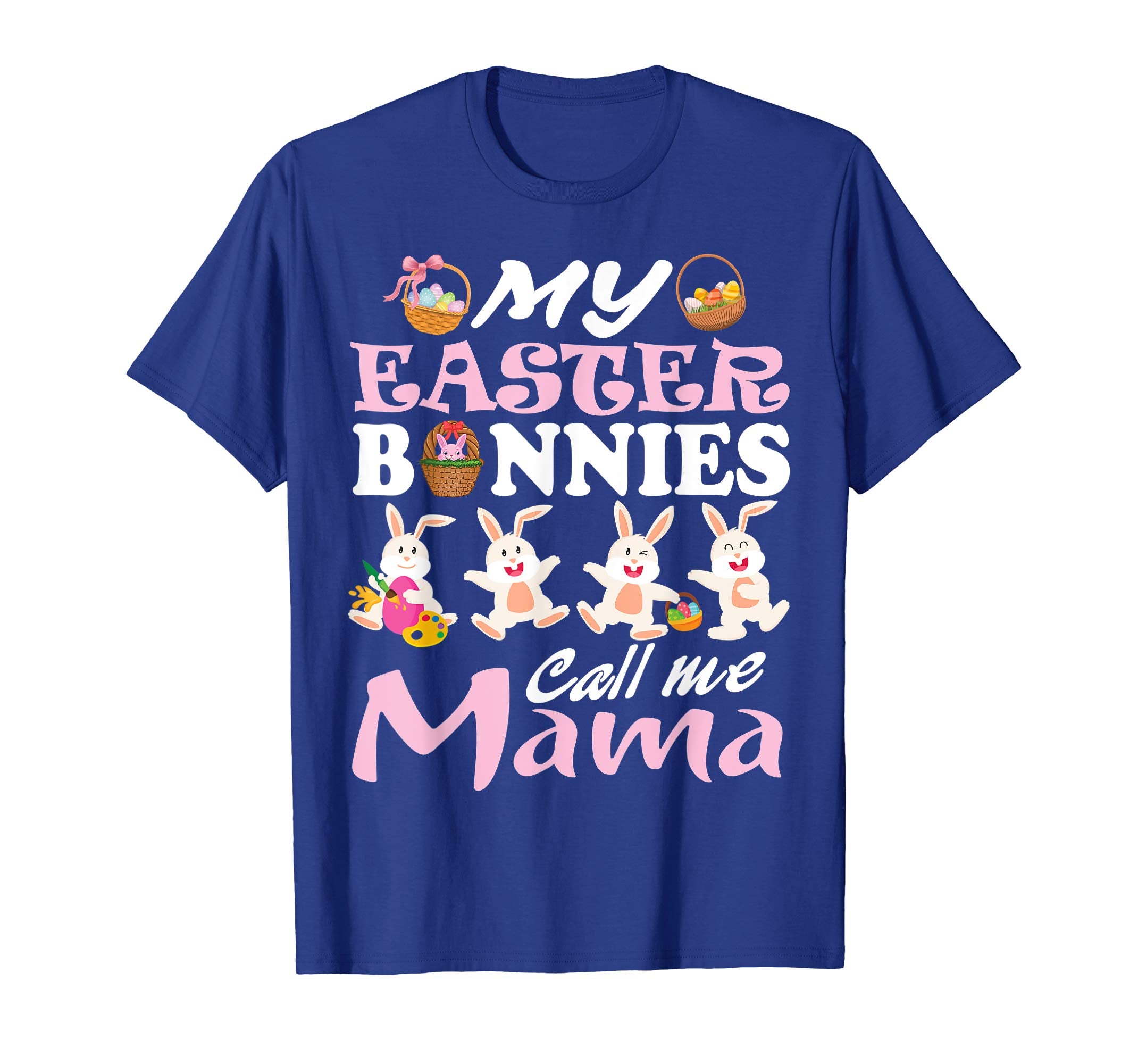 My Easter Bunnies Call Me Mama Easter Eggs Happy Shirt