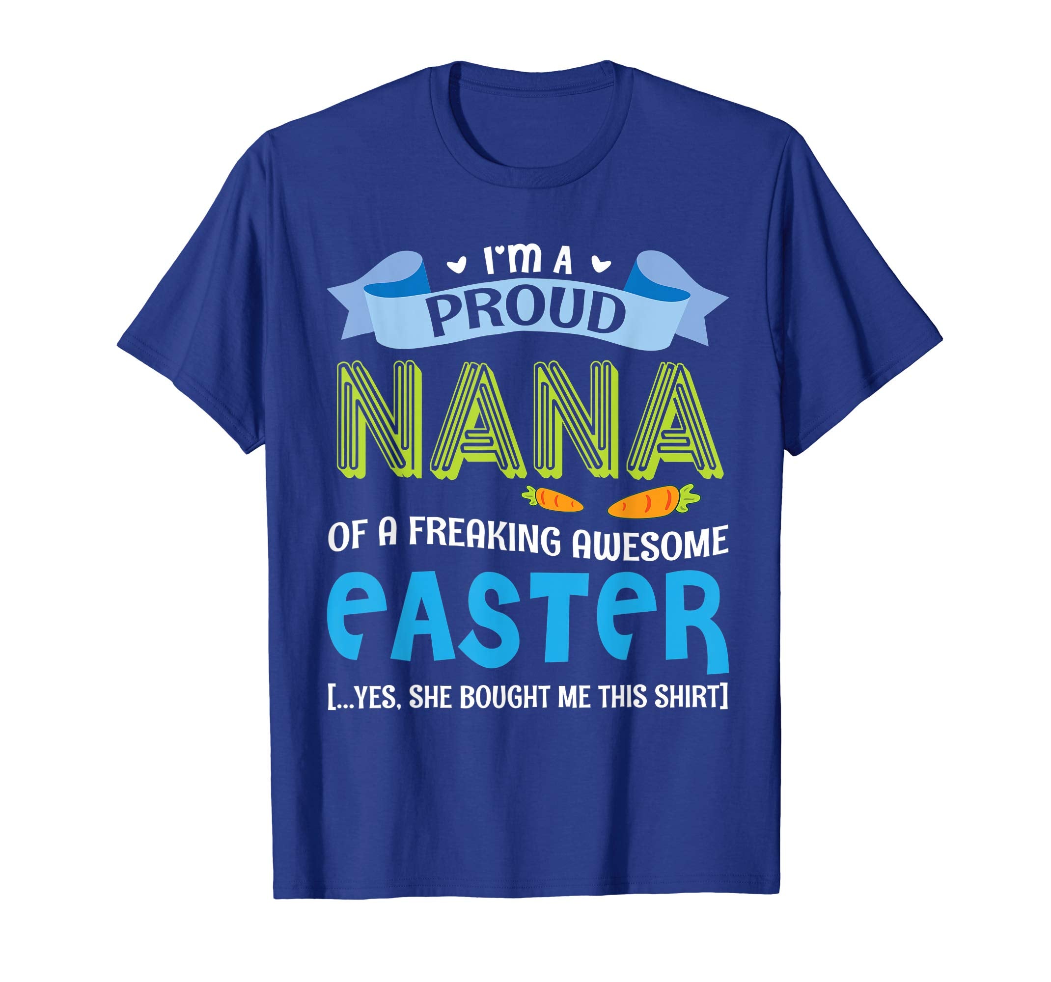 I'm A Proud Nana Of A Freaking Awesome Easter Bought Shirt