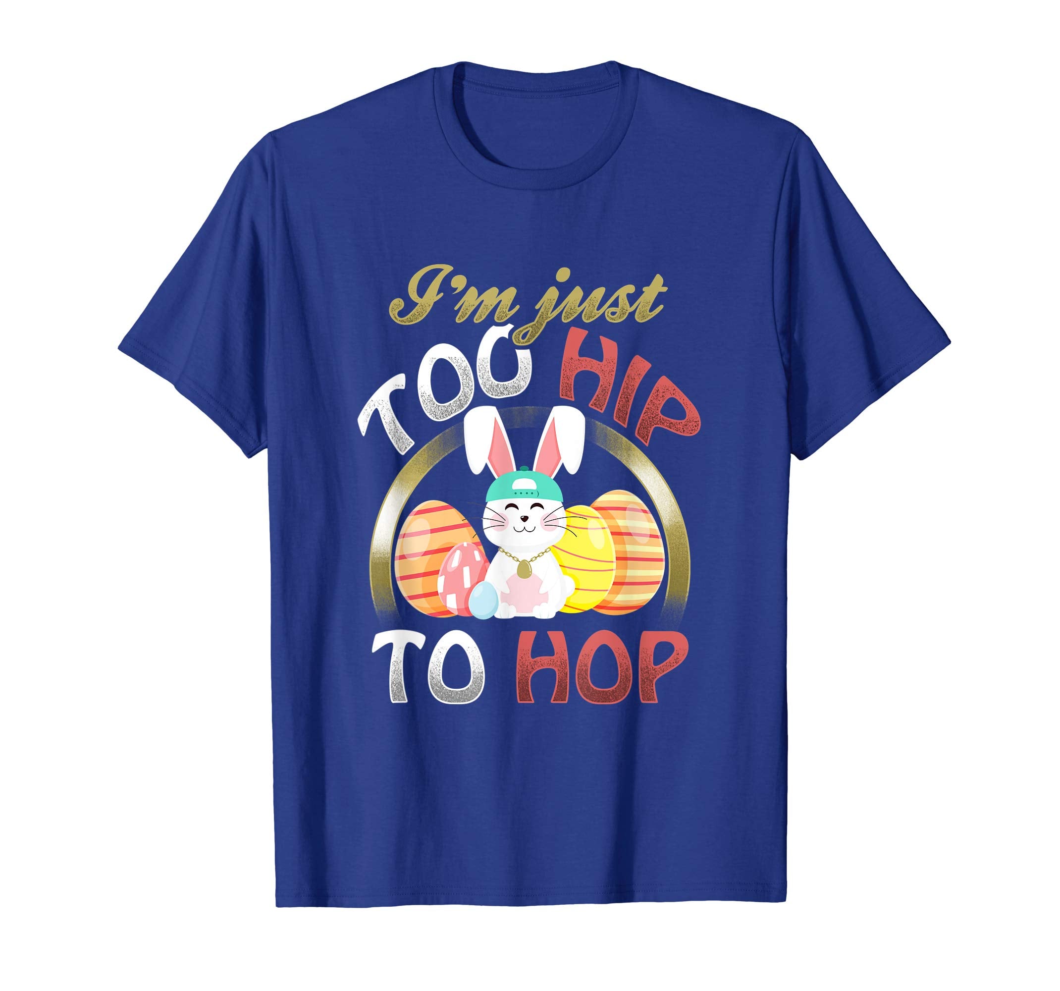 I'm Just Too Hip To Hop Easter Bunny Rabbit Gift T-Shirt