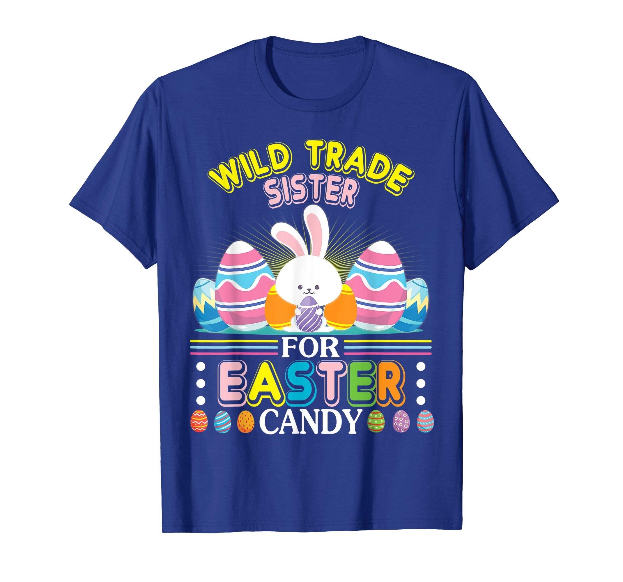 Bunny &amp; Easter Eggs Will Trade Sister For Easter Candy Shirt