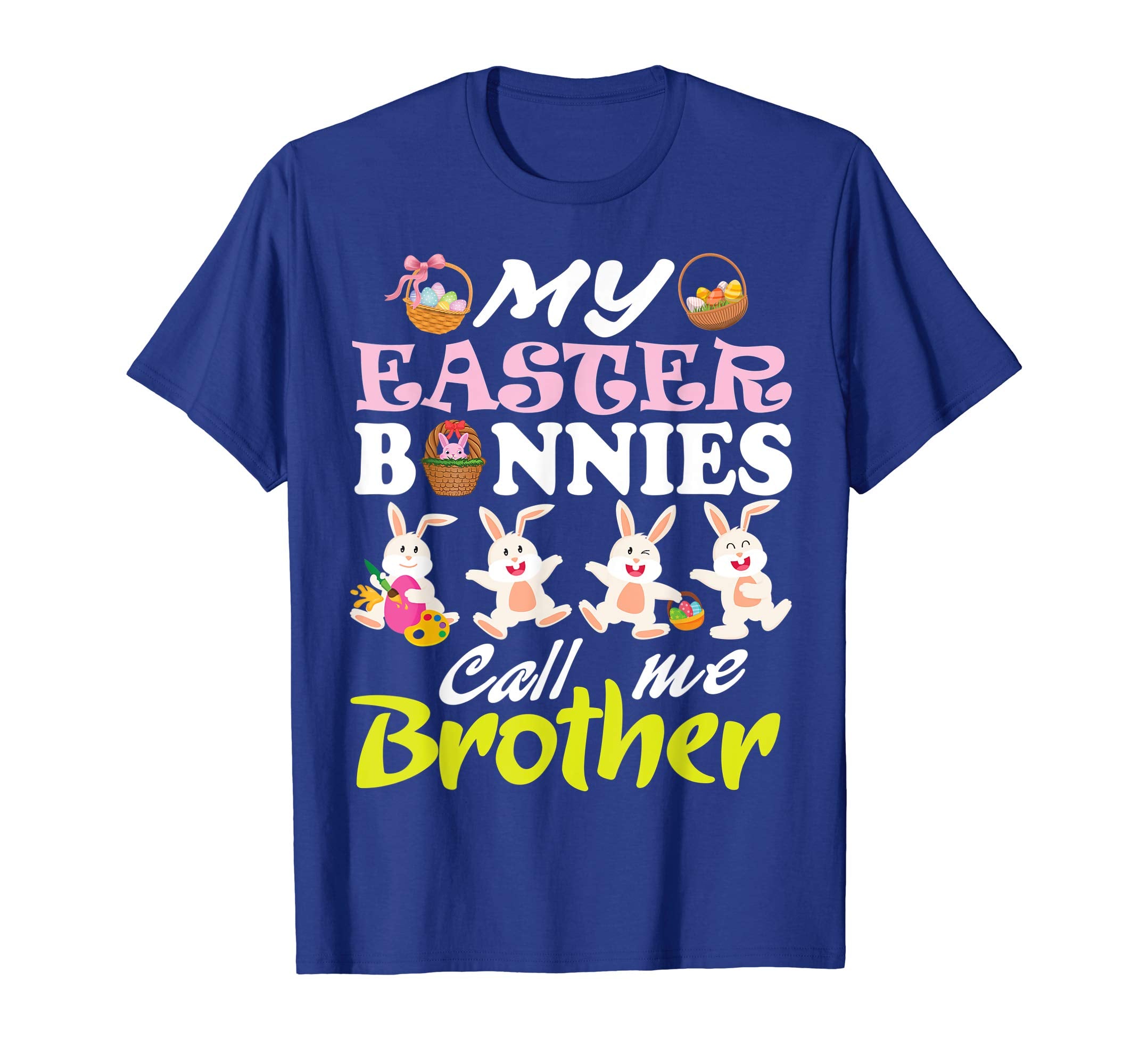 My Easter Bunnies Call Me Brother Easter Eggs Happy Shirt