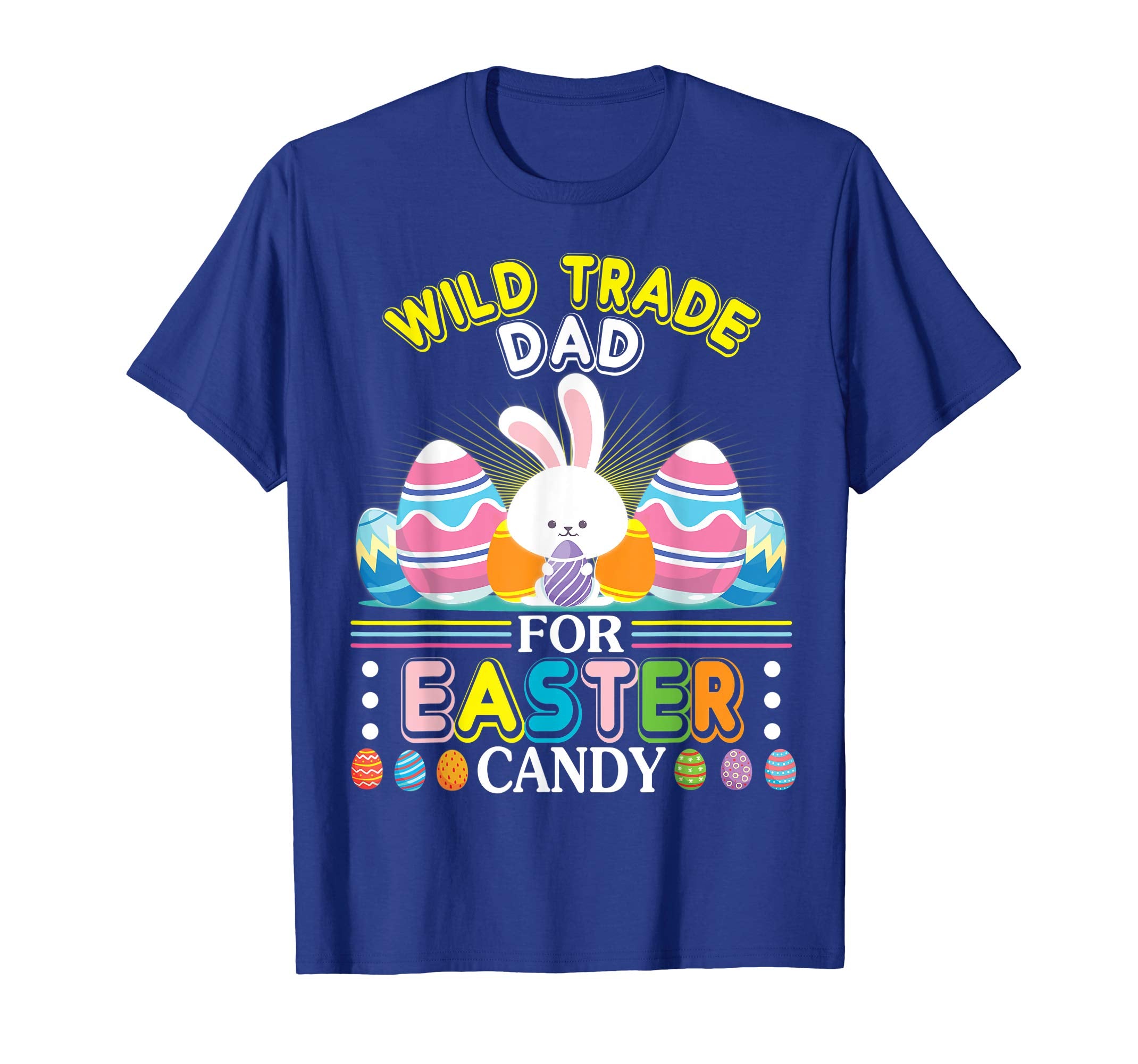 Bunny &amp; Easter Eggs Will Trade Dad For Easter Candy Shirt