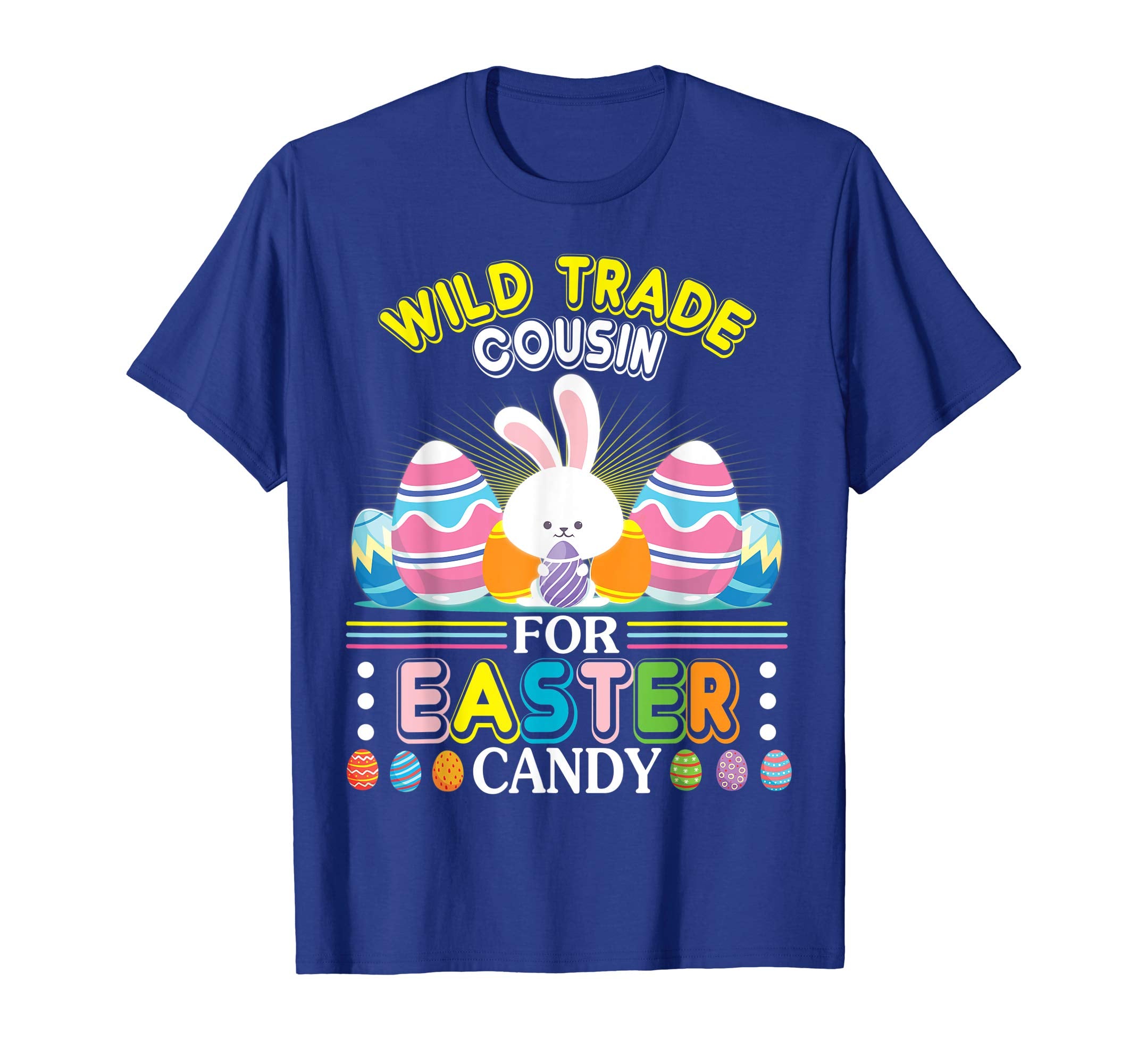Bunny &amp; Easter Eggs Will Trade Cousin For Easter Candy Shirt