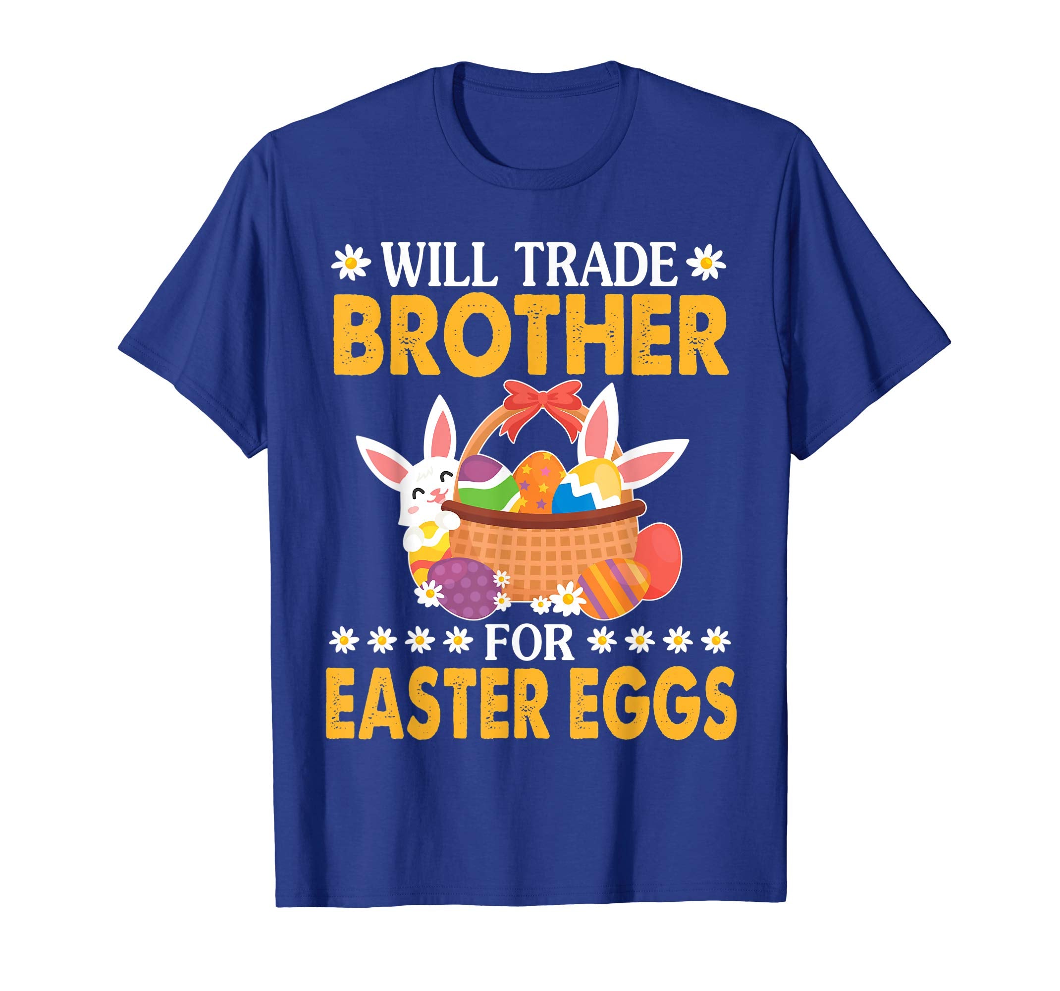 Bunny &amp; Easter Eggs Will Trade Brother For Easter Eggs Shirt