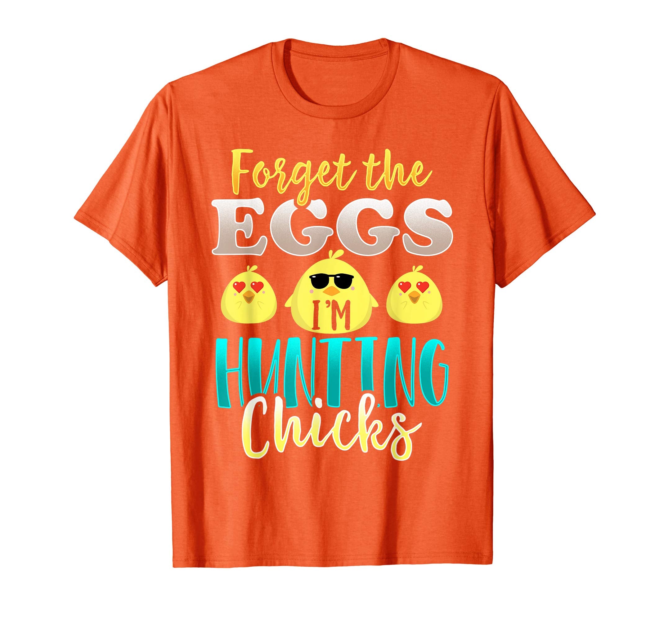 Easter Forget Eggs I'm Hunting Chicks Shirt for Men and Boys