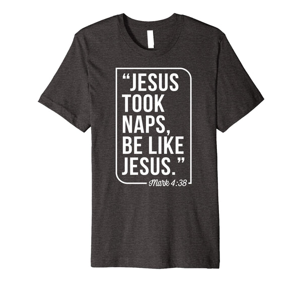 Jesus Took Naps Be Like Jesus Christian Easter Gift T-Shirt