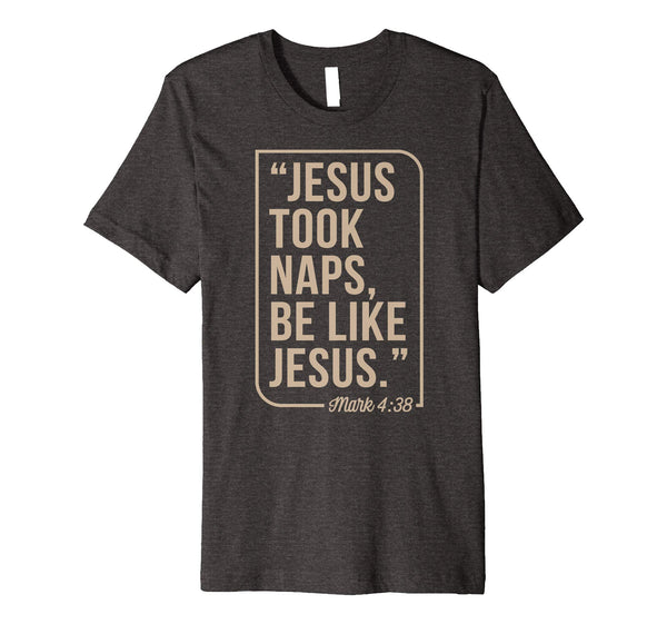 Jesus Took Naps Be Like Jesus Christian Easter Gift T-Shirt