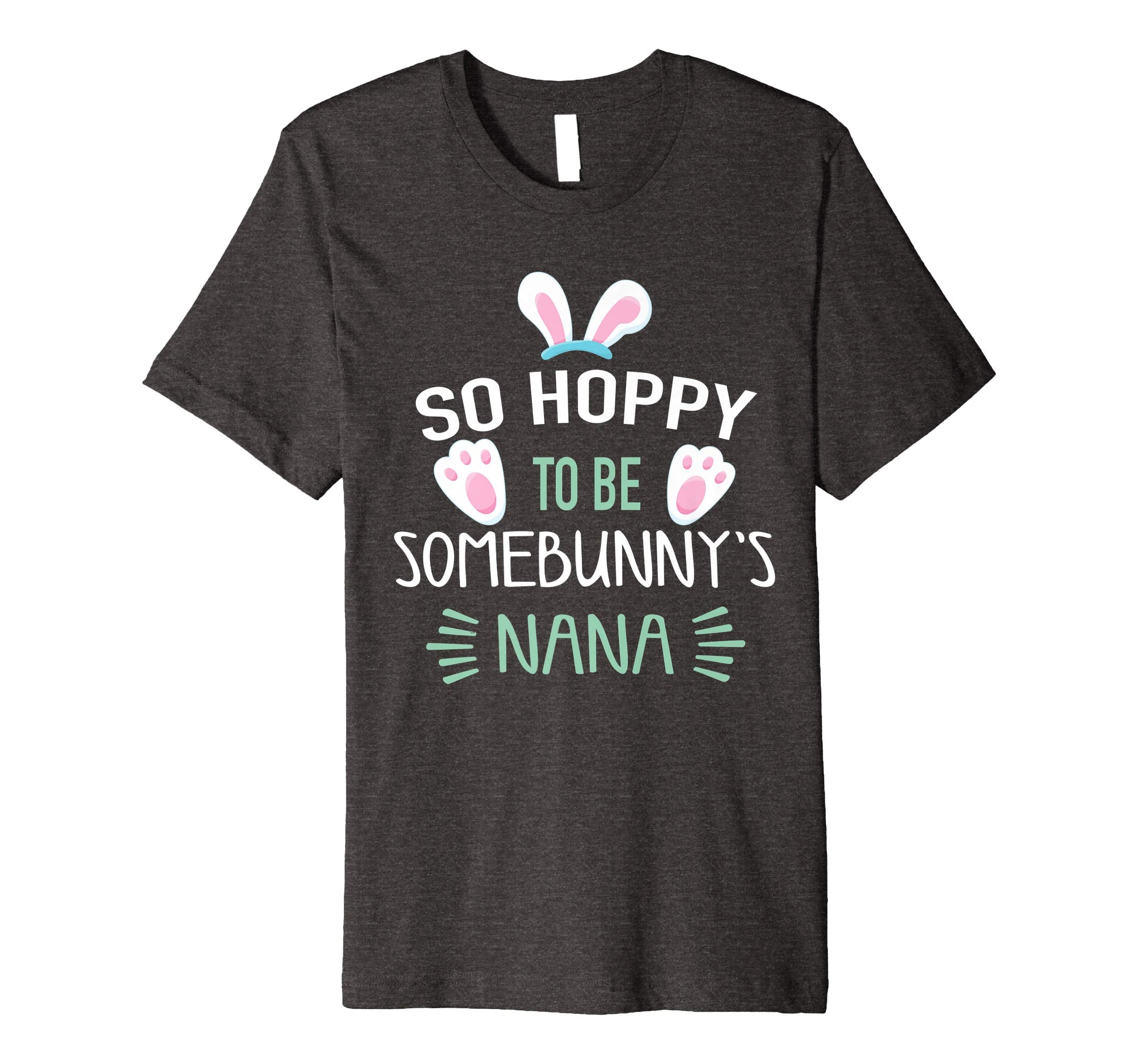 So Hoppy To Be Some Bunny's Nana Shirt, Cute Easter Gift