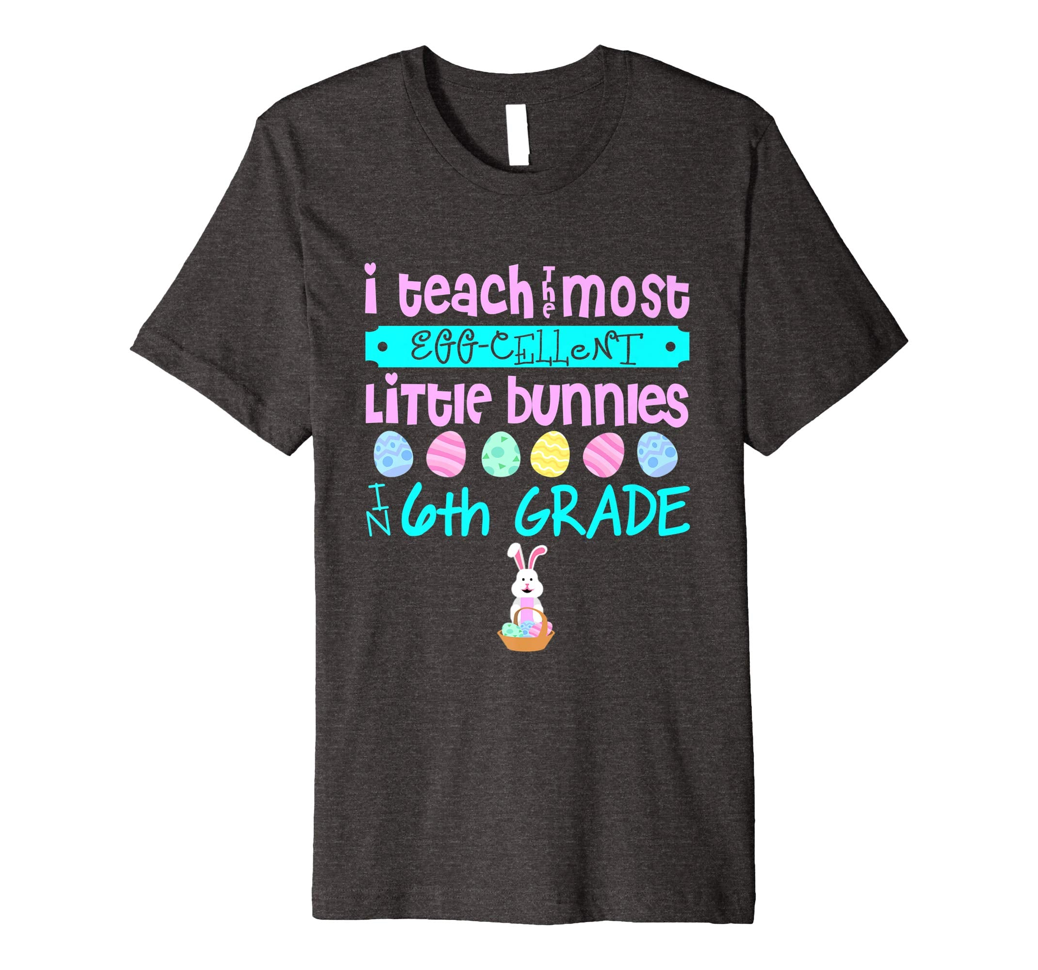 Easter Egg Shirt - 6th Grade Teachers Bunny Gift