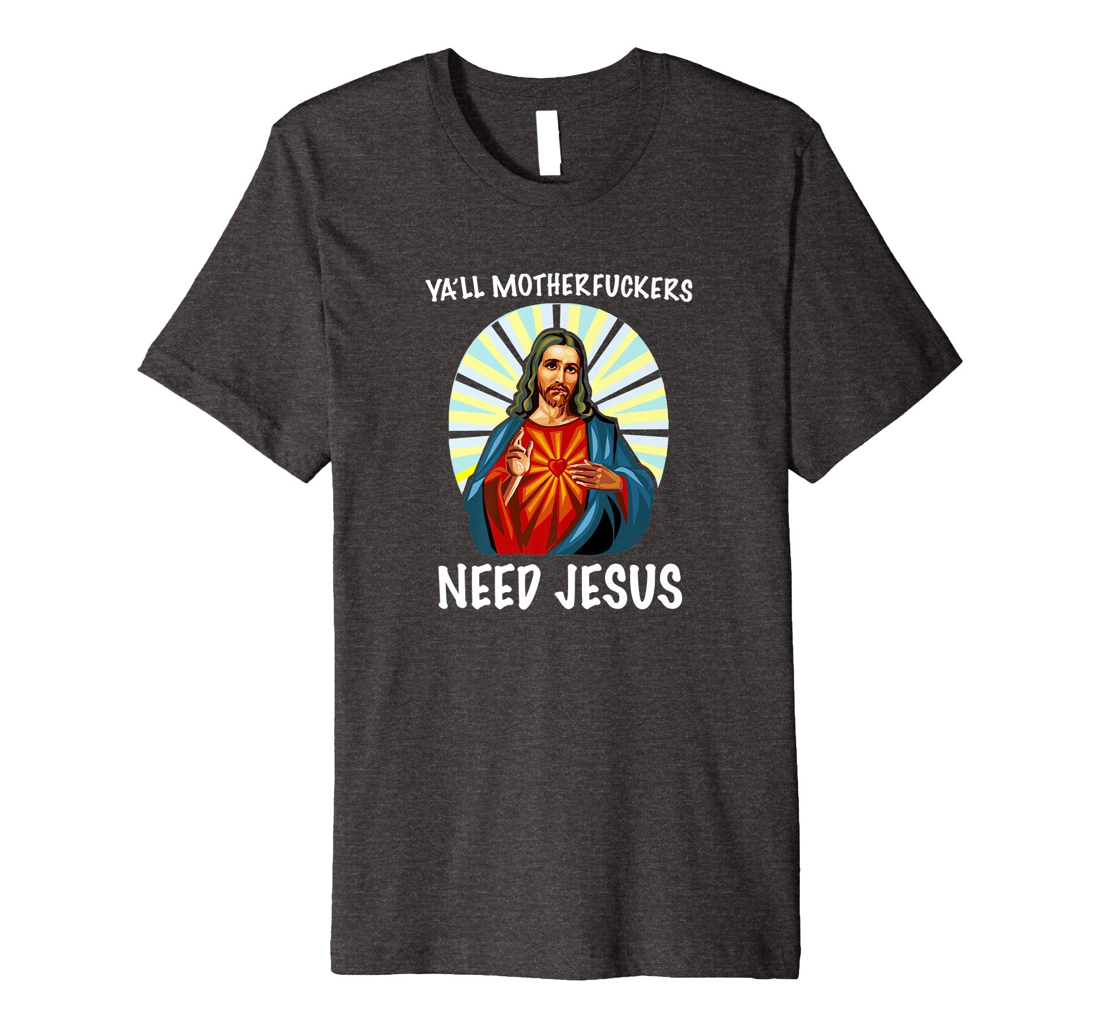 Ya'll Motherfuckers Need Jesus Christian Easter T Shirt