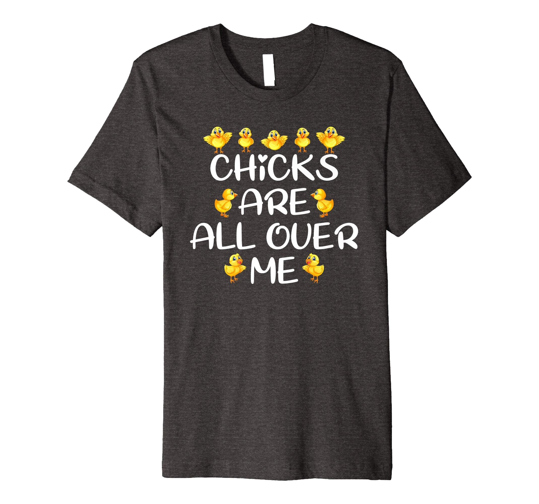 Chicks Are All Over Me Easter Day Funny Gift Premium T-Shirt