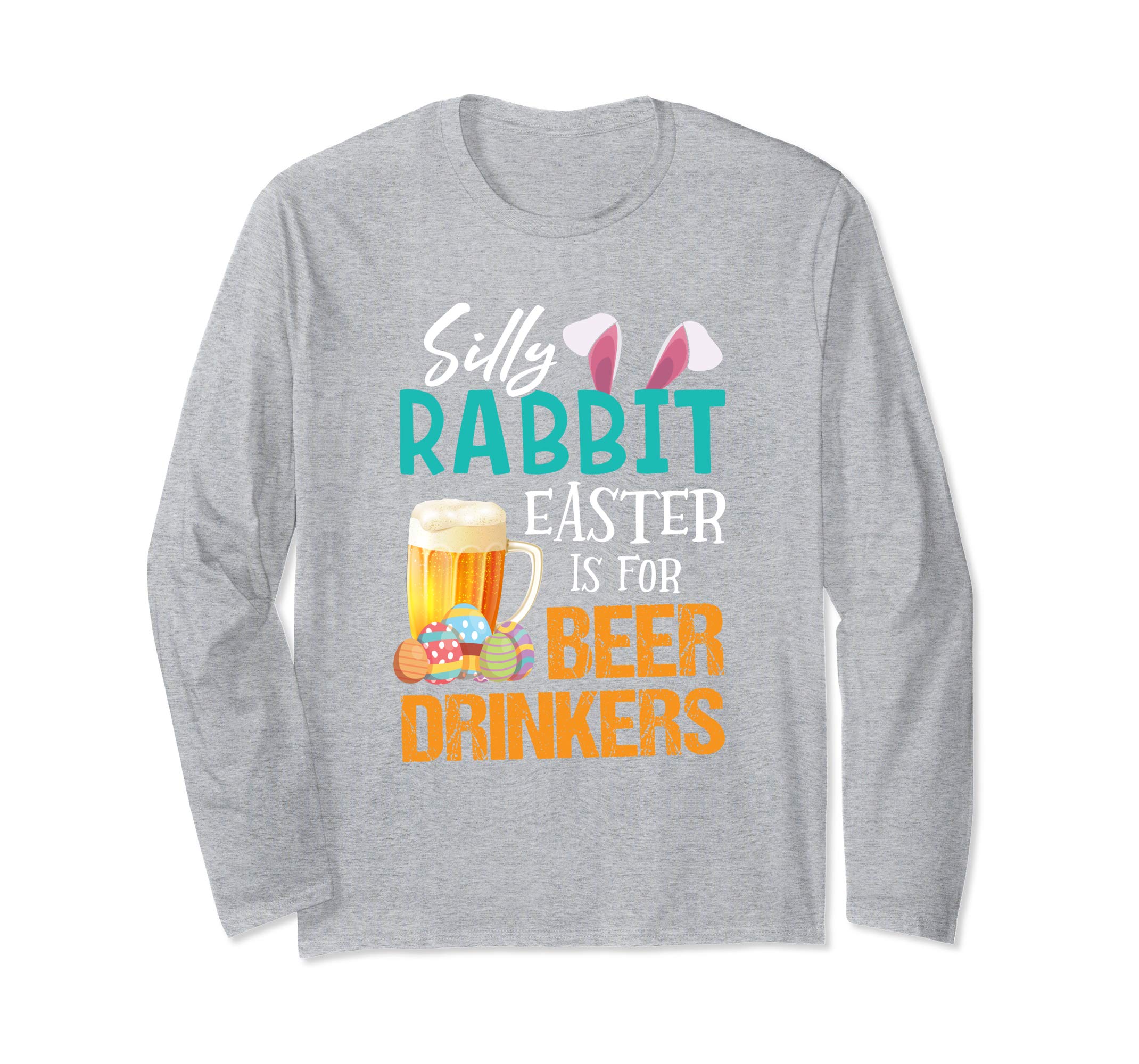 Silly Rabbit Easter Is For Beer Drinkers Funny Gift Shirt