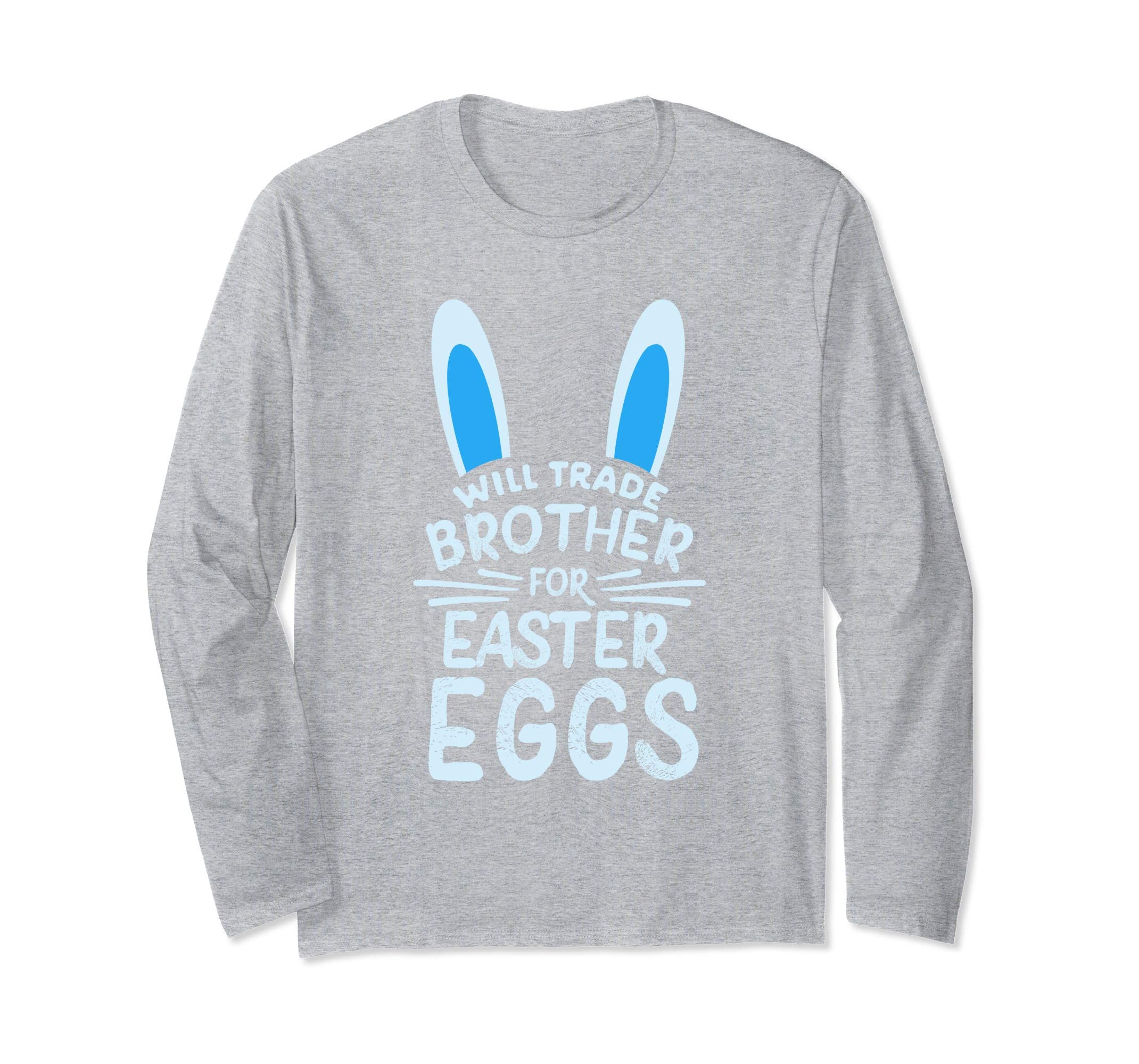 Will Trade Brother For Easter Eggs Long sleeve T Shirt Bunny