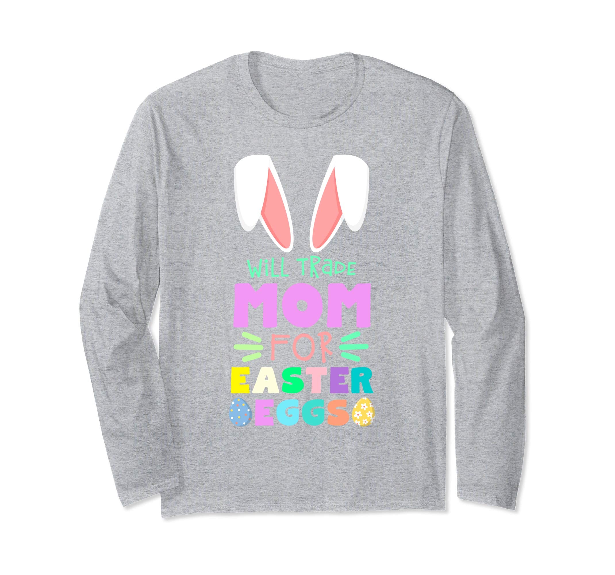 Will Trade Mom For Eggs Happy Easter Long Sleeve T Shirt