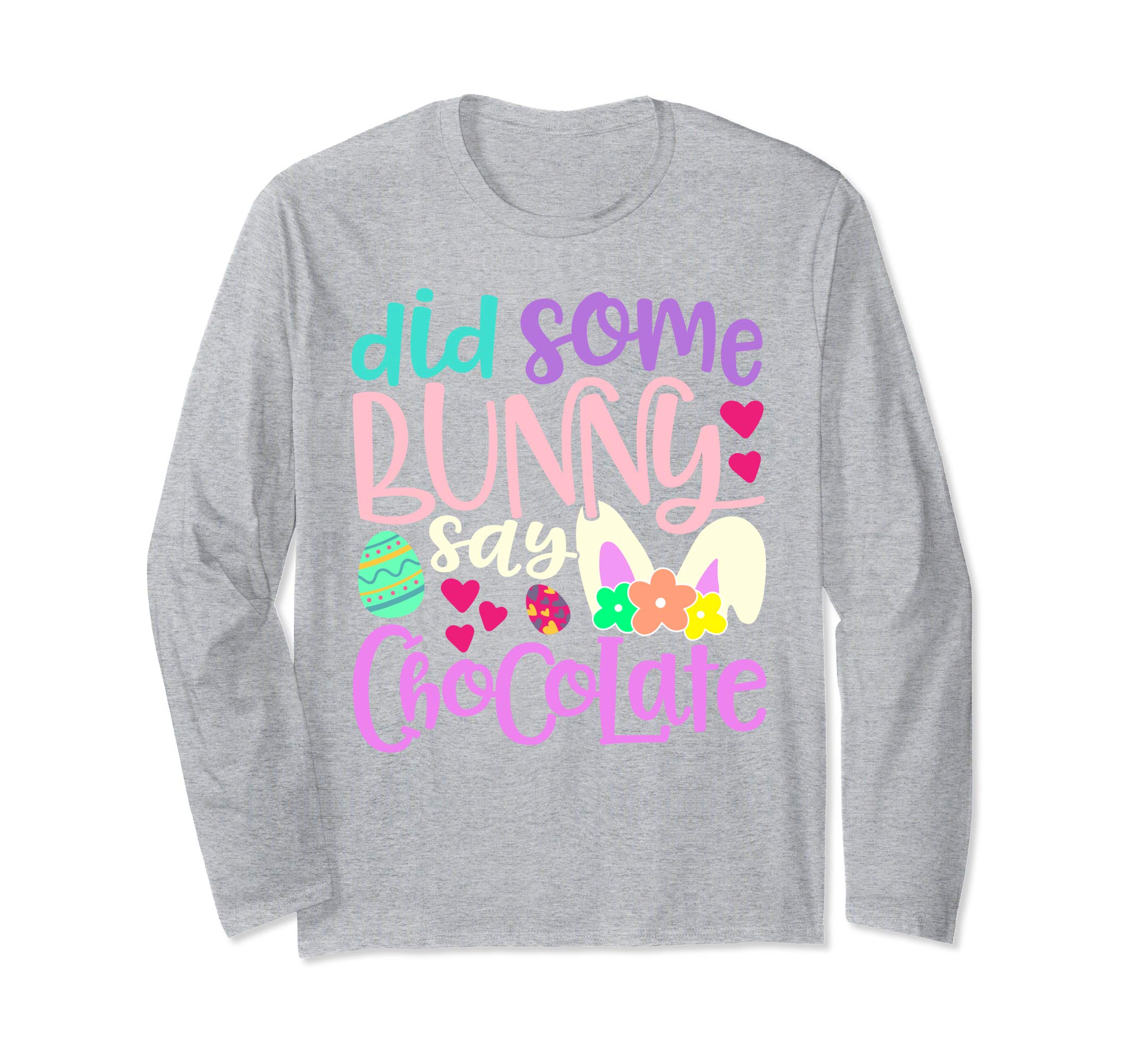 Did Some Bunny Say Chocolate Easter Rabbit Long Sleeve Shirt