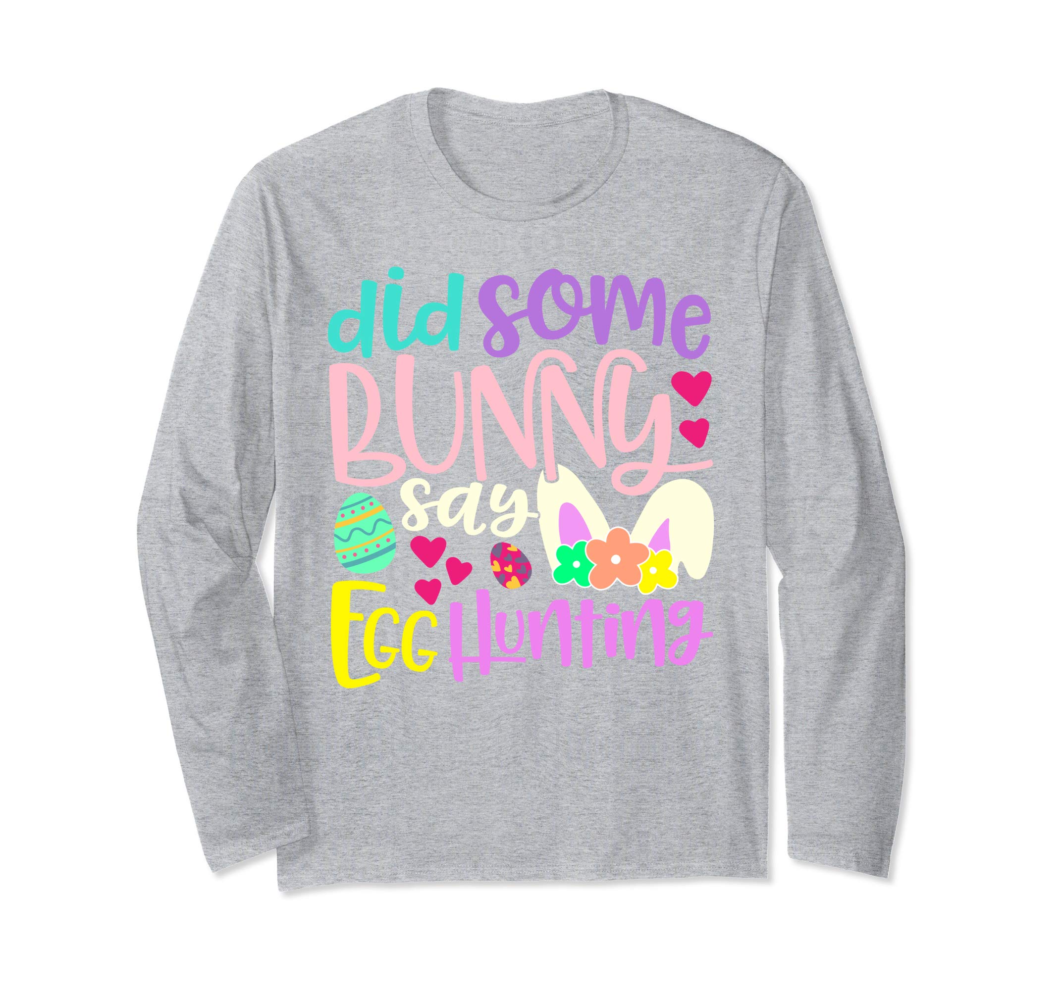 Did Some Bunny Say Egg Hunting Easter Long Sleeve T Shirt