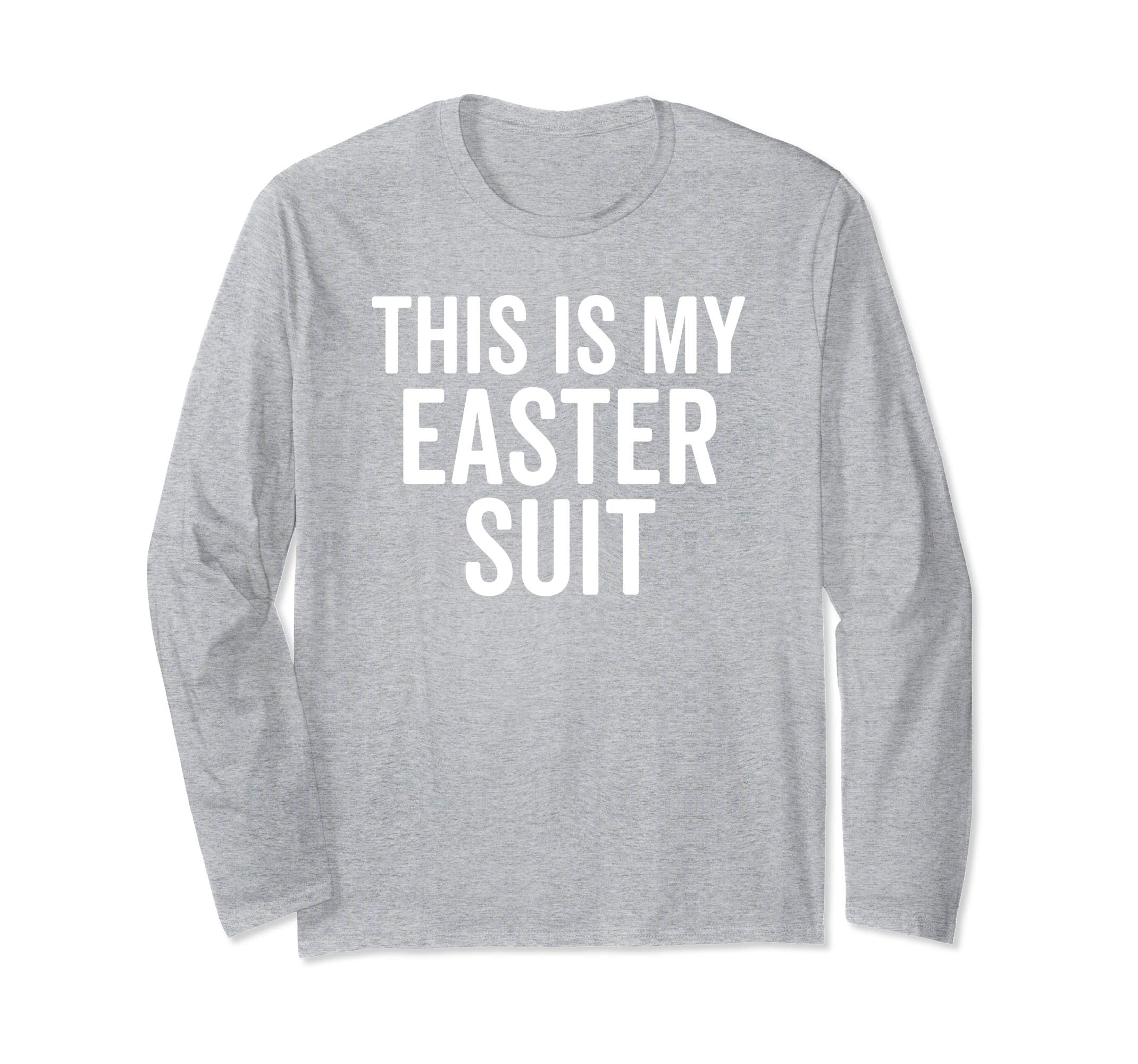 Hilarious This Is My Easter Suit Christian Long Sleeve Shirt