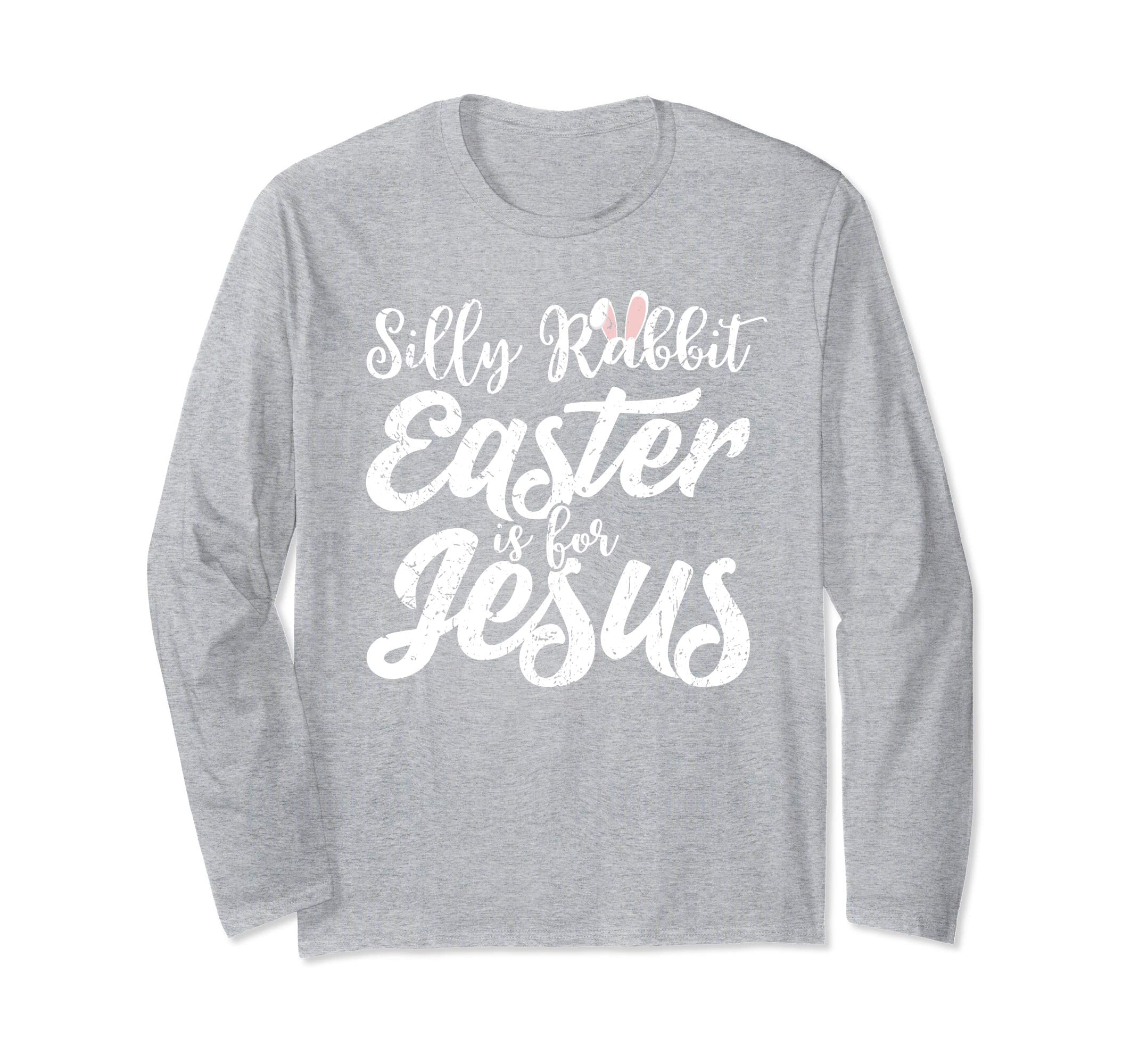 Silly Rabbit Easter Is For Jesus Funny Gift Sleeves Shirt