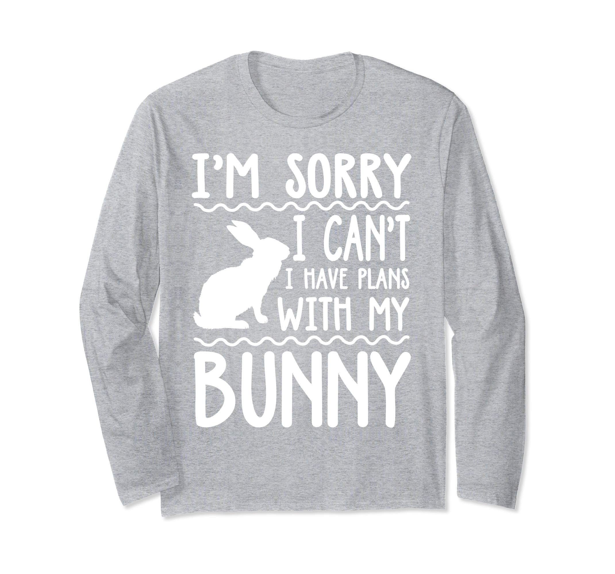 Sorry I Can't I Have Plans With My Bunny LS Shirt Easter Day