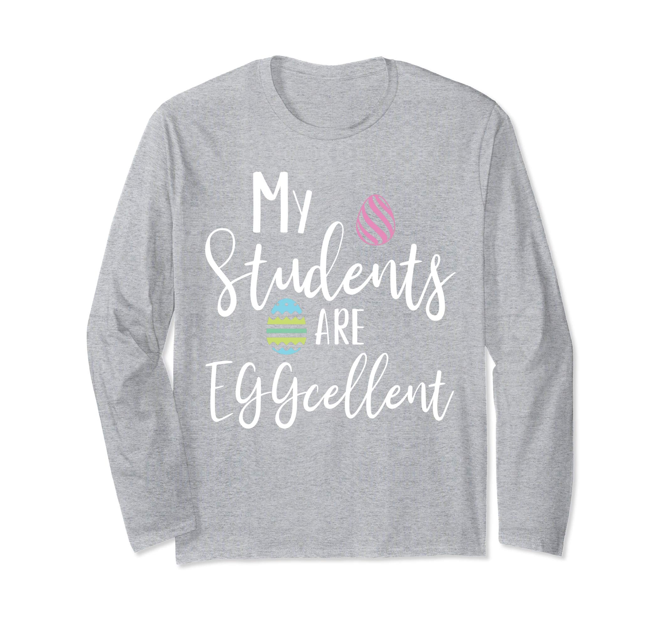 My Students Are Eggcellent Teacher Easter Longsleeve T-Shirt