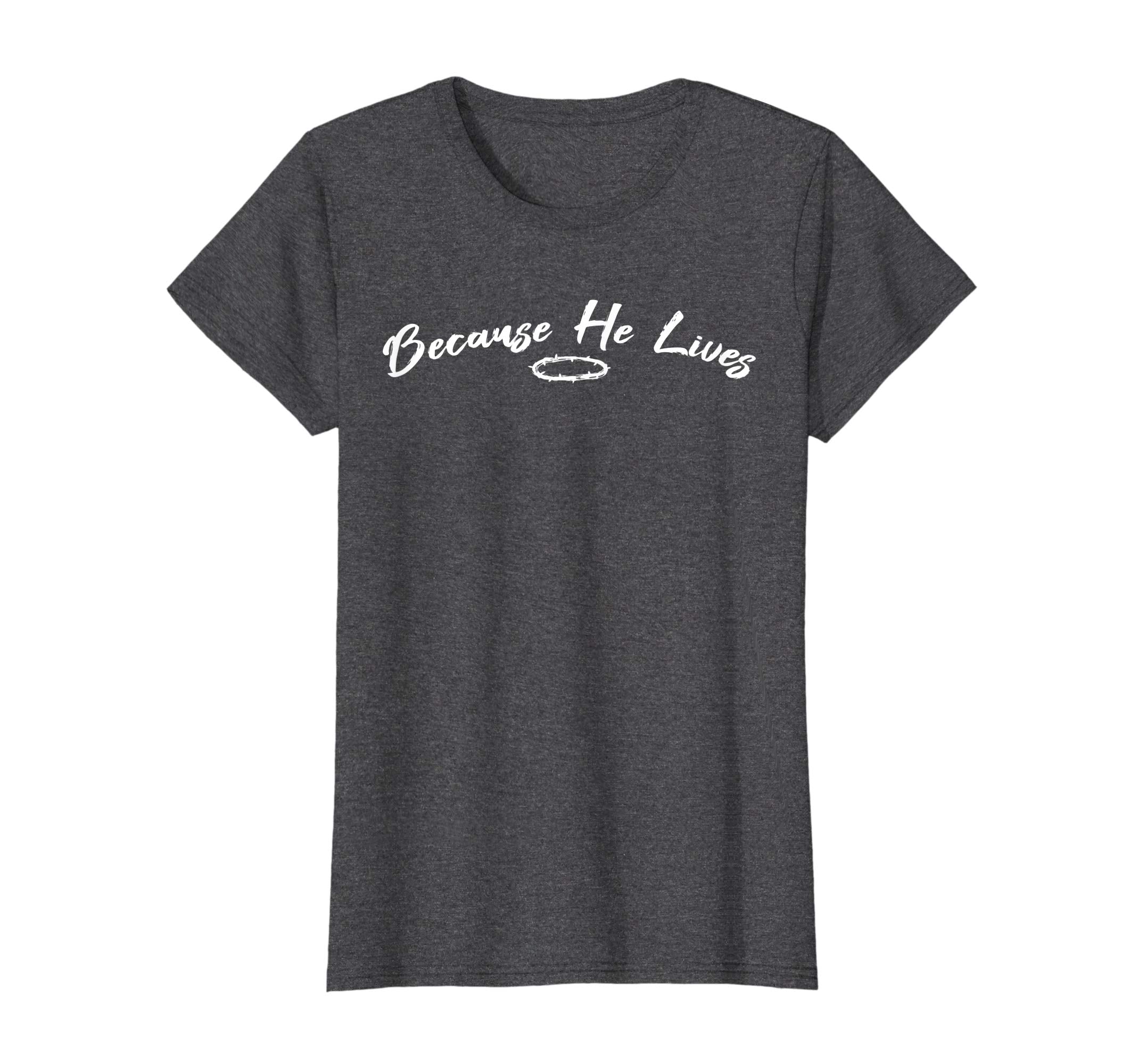 Because He Lives Christian Easter Shirt