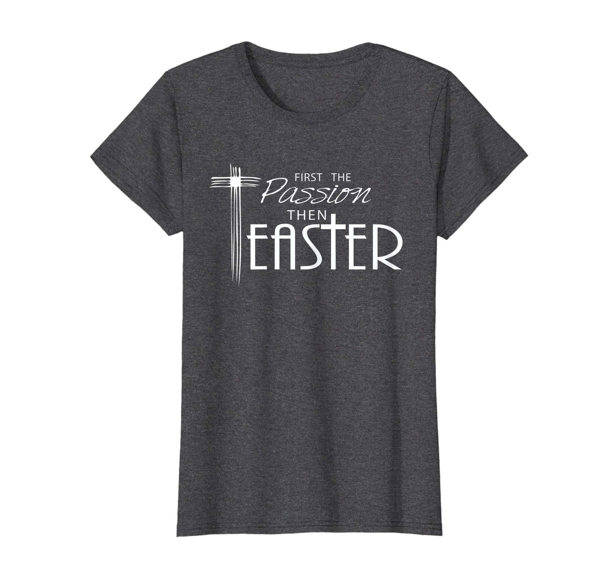 Pastor Quote Shirt for Lent- First the Passion then Easter
