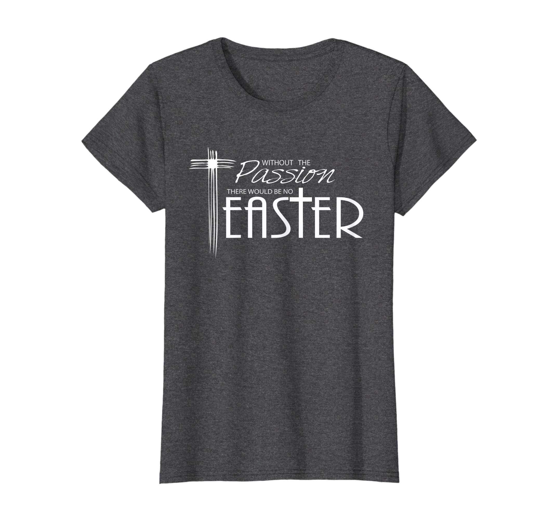 Lenten Gifts and Shirts- Without the Passion, Be No Easter